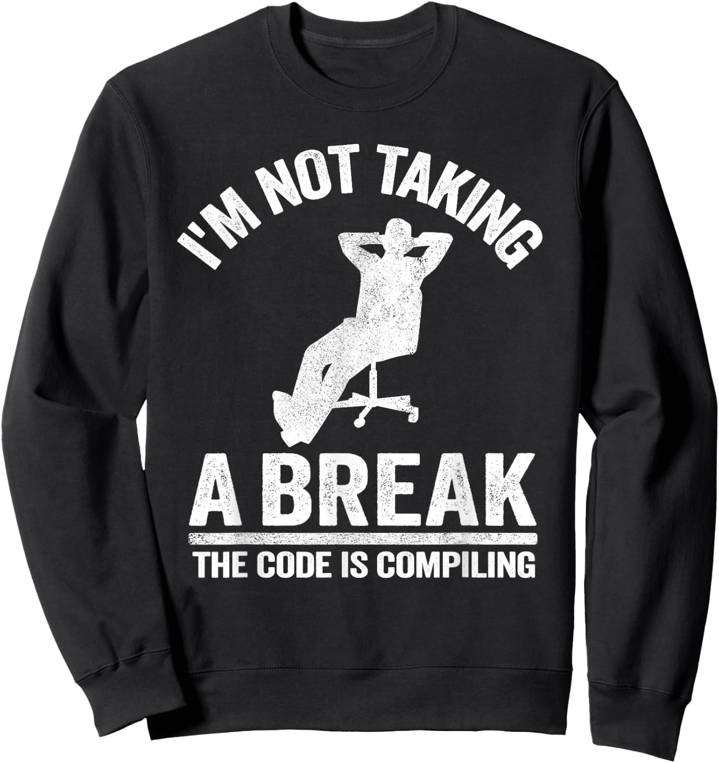 I'm Not Taking A Break Computer Science Coder Programmer Sweatshirt - Sweatshirt | Black