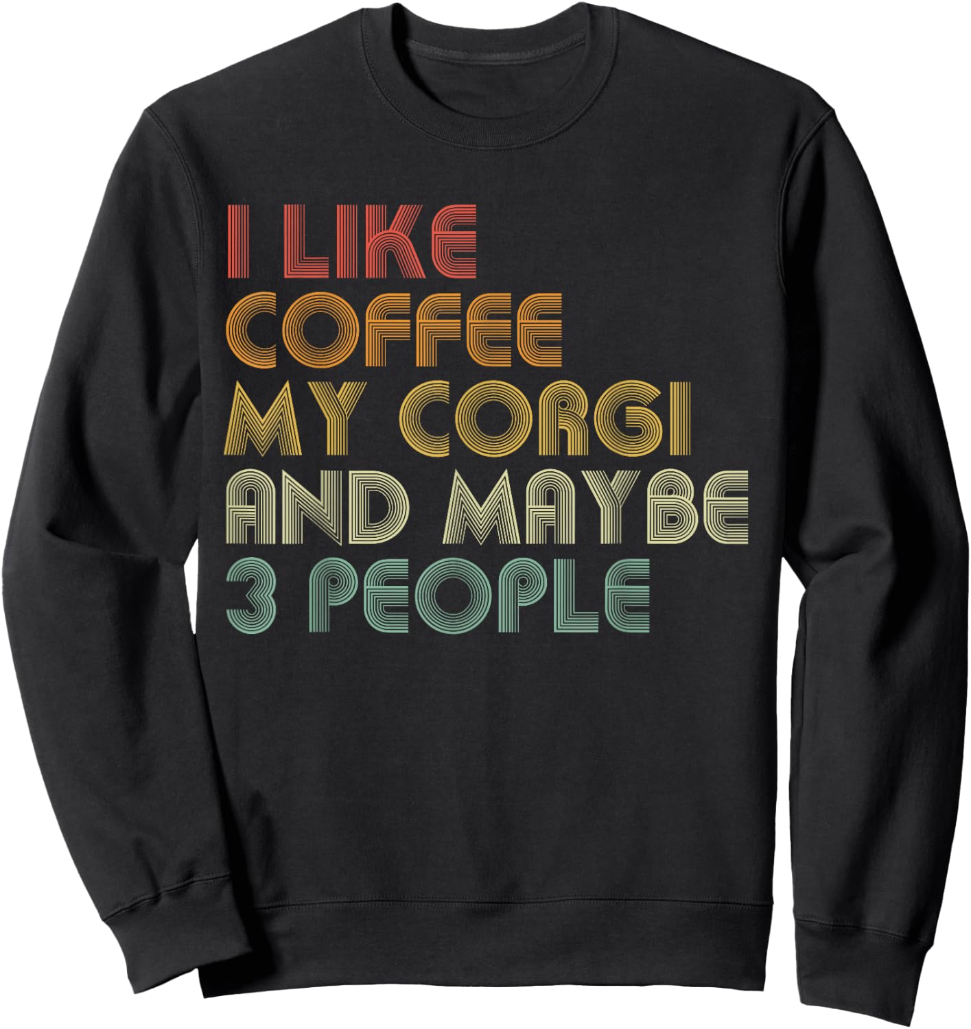 I Like Coffee My Corgi And Maybe 3 People Funny Dog Lover Women Sweatshirt - Sweatshirt | Black