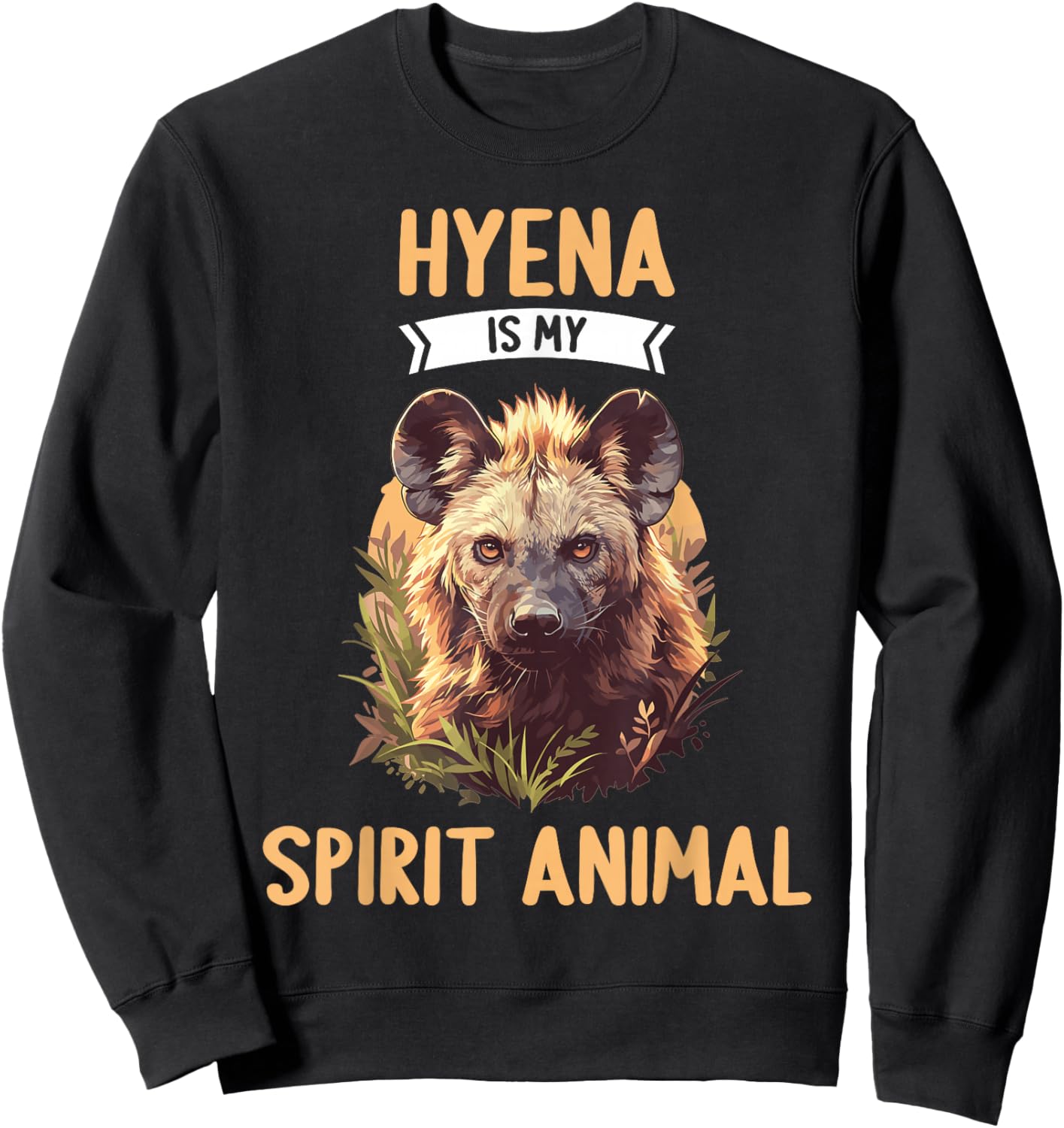 Hyena is my spirit animal. Hyenas Hyena Sweatshirt - Sweatshirt | Black