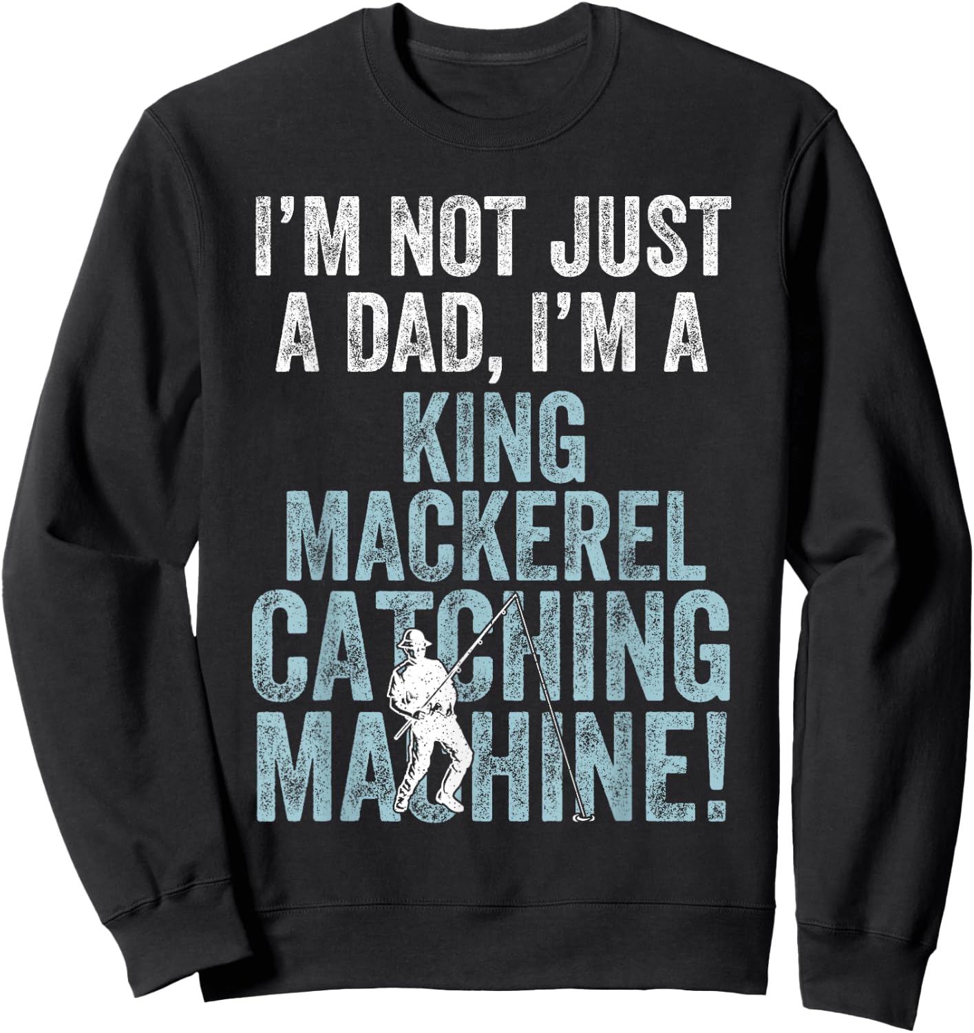 I'm Dad Fish Catching Machine - King Mackerel Fishing Sweatshirt - Sweatshirt | Black