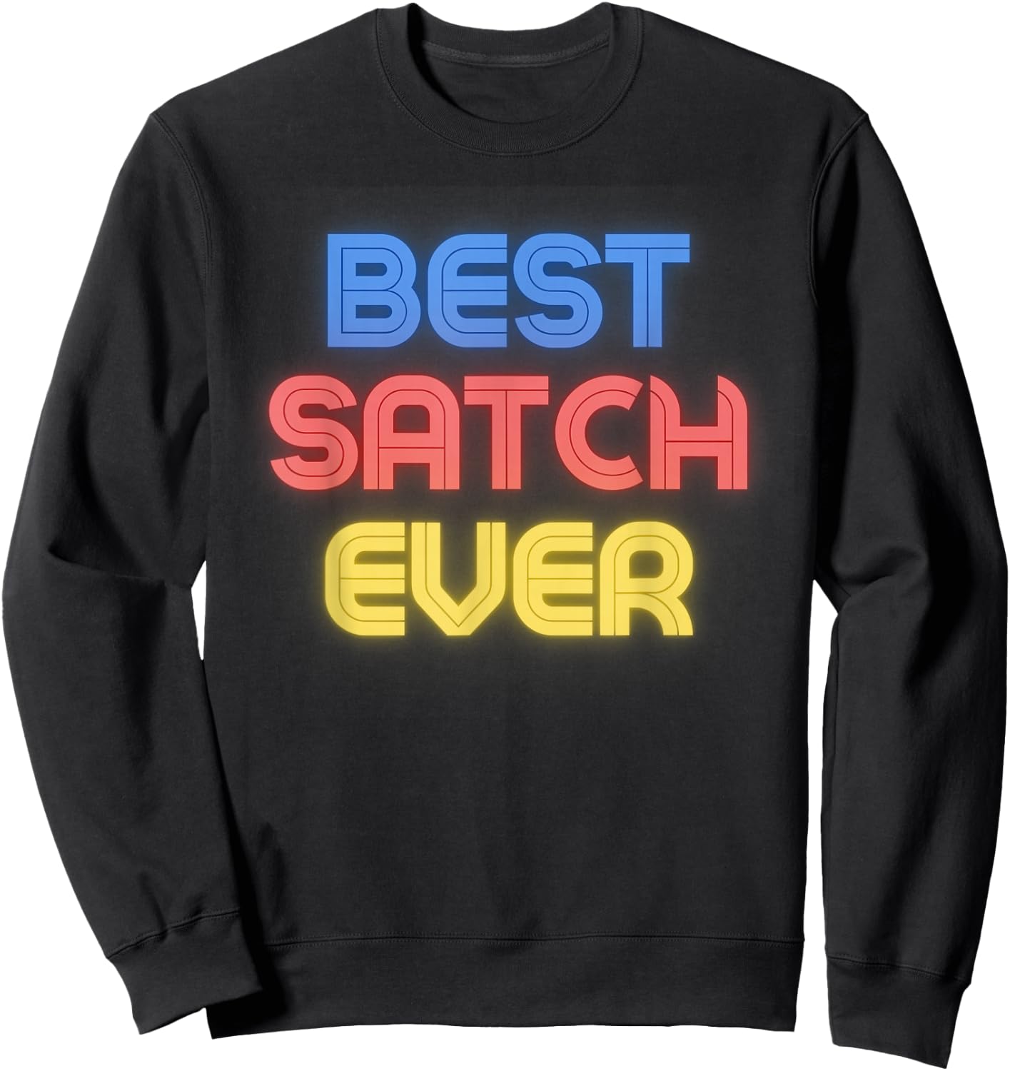 Best Satch Ever - Funny Satch Name Satch Sweatshirt - Sweatshirt | Black