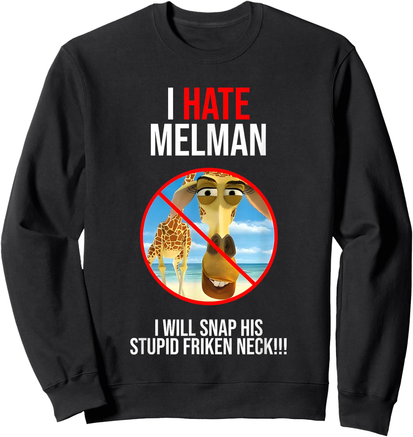 I Hate Melman I Will Snap His Stupid Frinken Neck Sweatshirt - Sweatshirt | Black