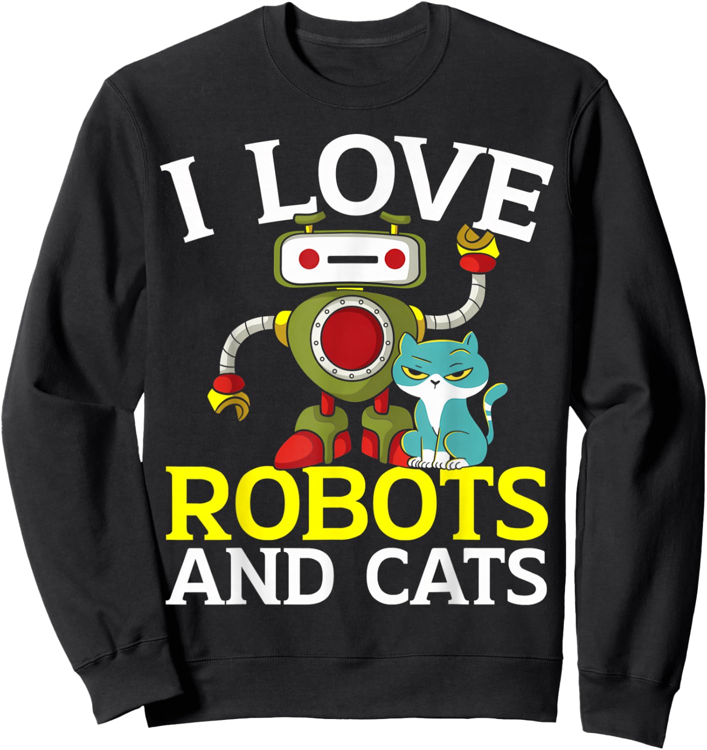 I Love Robots And Cats Lover Robotics Engineer Engineering Sweatshirt - Sweatshirt | Black