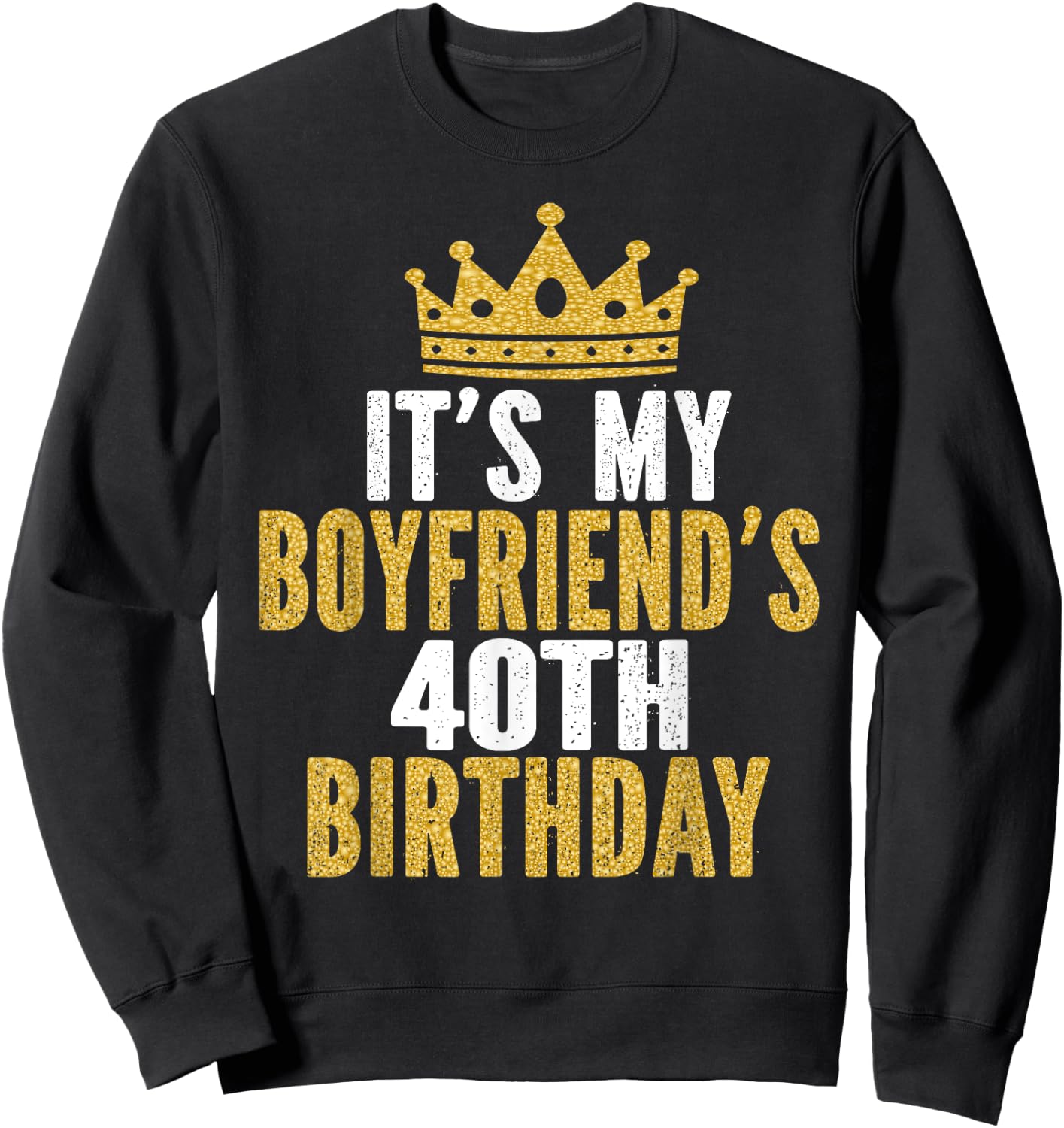 It's My Boyfriend's 40th Birthday 40 Years Old Men Sweatshirt - Sweatshirt | Black