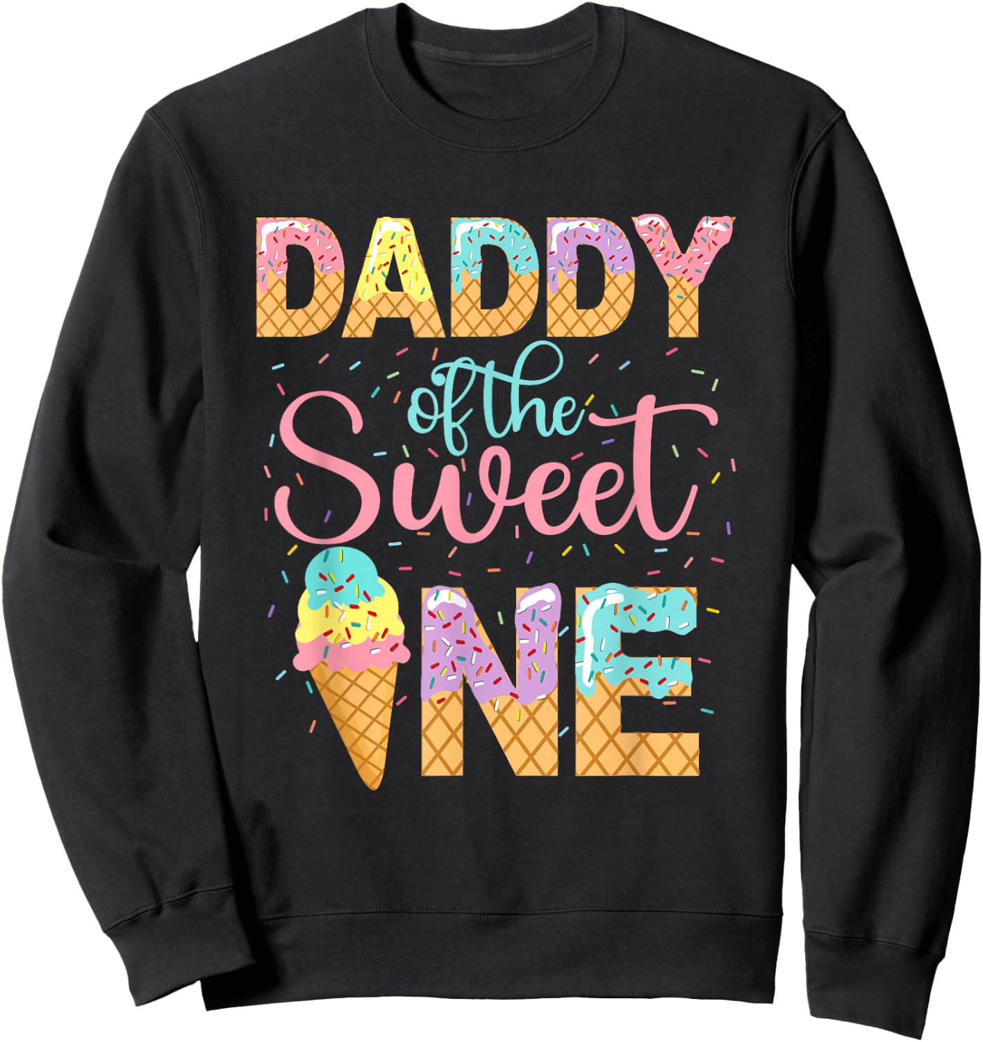 Daddy Of The Sweet One Shirt 1st Birthday Ice Cream Lovers Sweatshirt - Sweatshirt | Black