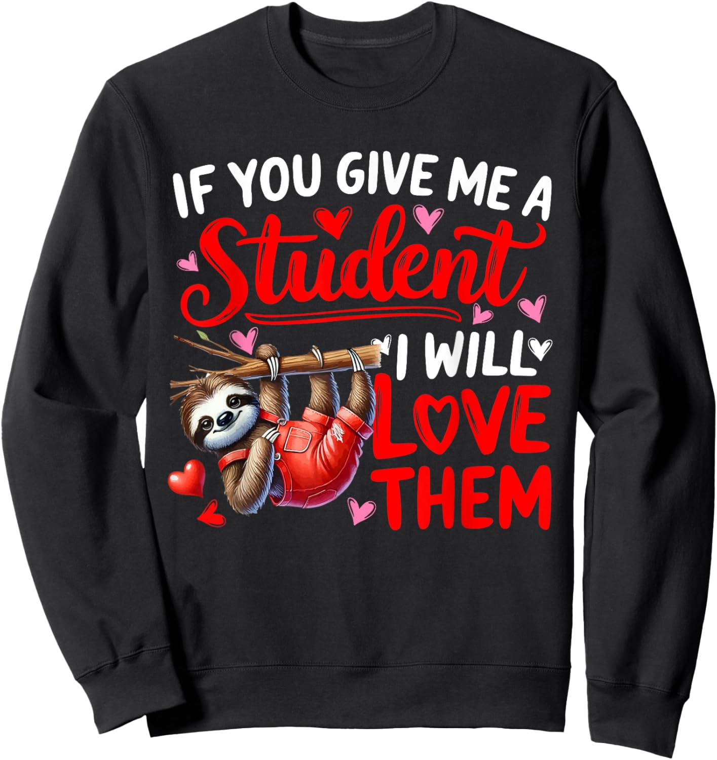 Give Me A Student I'll Love Them Valentine Teacher Sloth Sweatshirt - Sweatshirt | Black