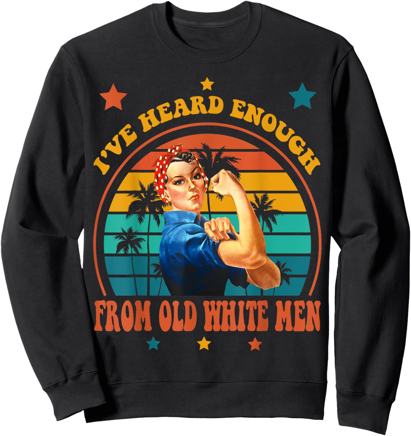 I've Heard Enough from Old White Men - Feminist Empowerment Sweatshirt - Sweatshirt | Black