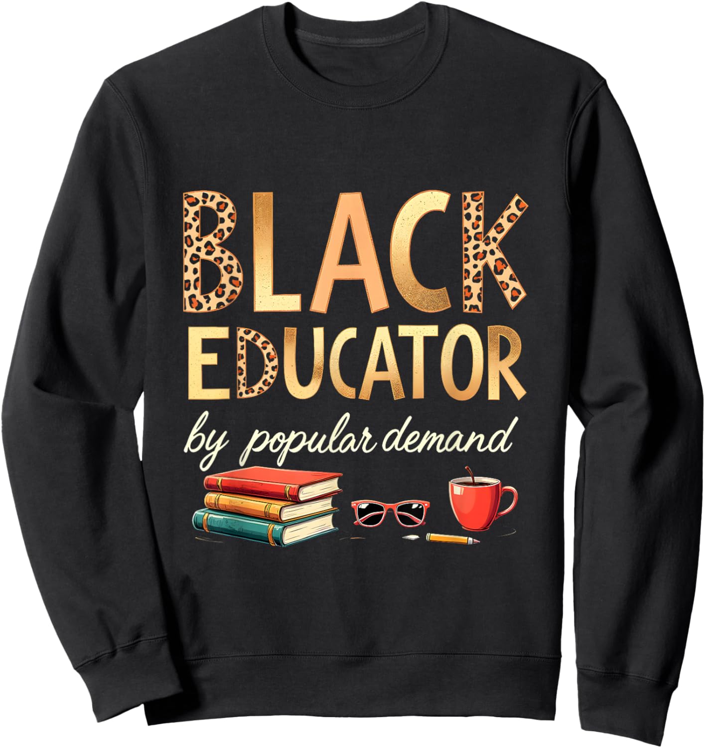 Black Educator by Popular Demand African American Queen Sweatshirt - Sweatshirt | Black