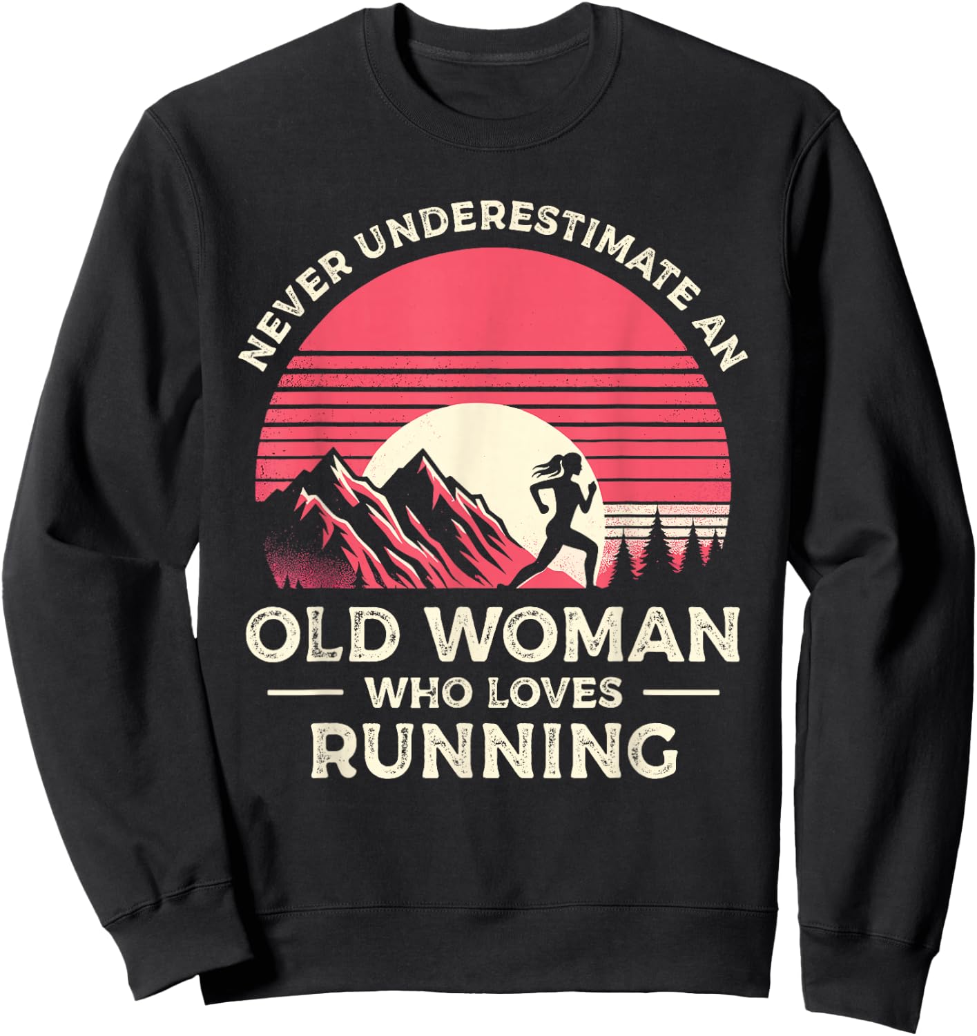 Never Underestimate An Old Woman Who Loves Running Runner Sweatshirt - Sweatshirt | Black