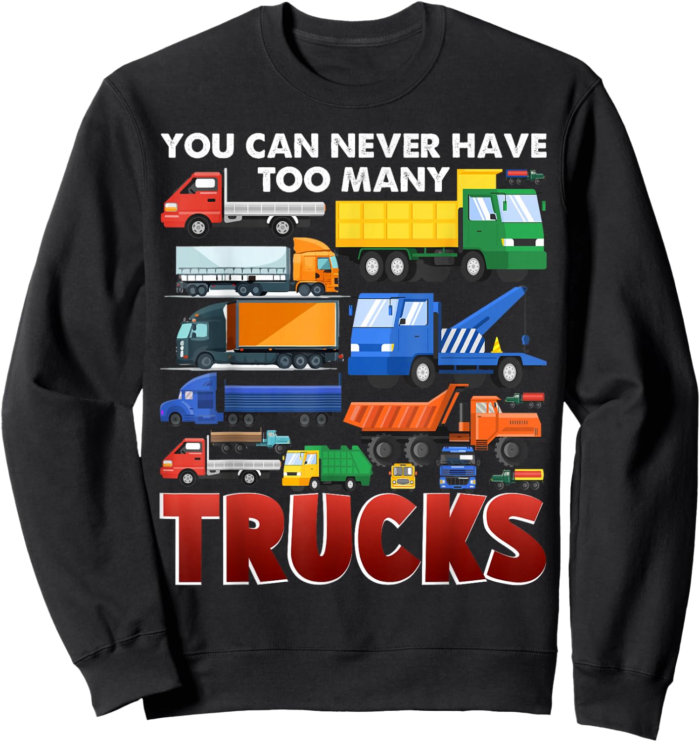 You Can Never Have Too Many Trucks Construction Trucks Boys Sweatshirt - Sweatshirt | Black