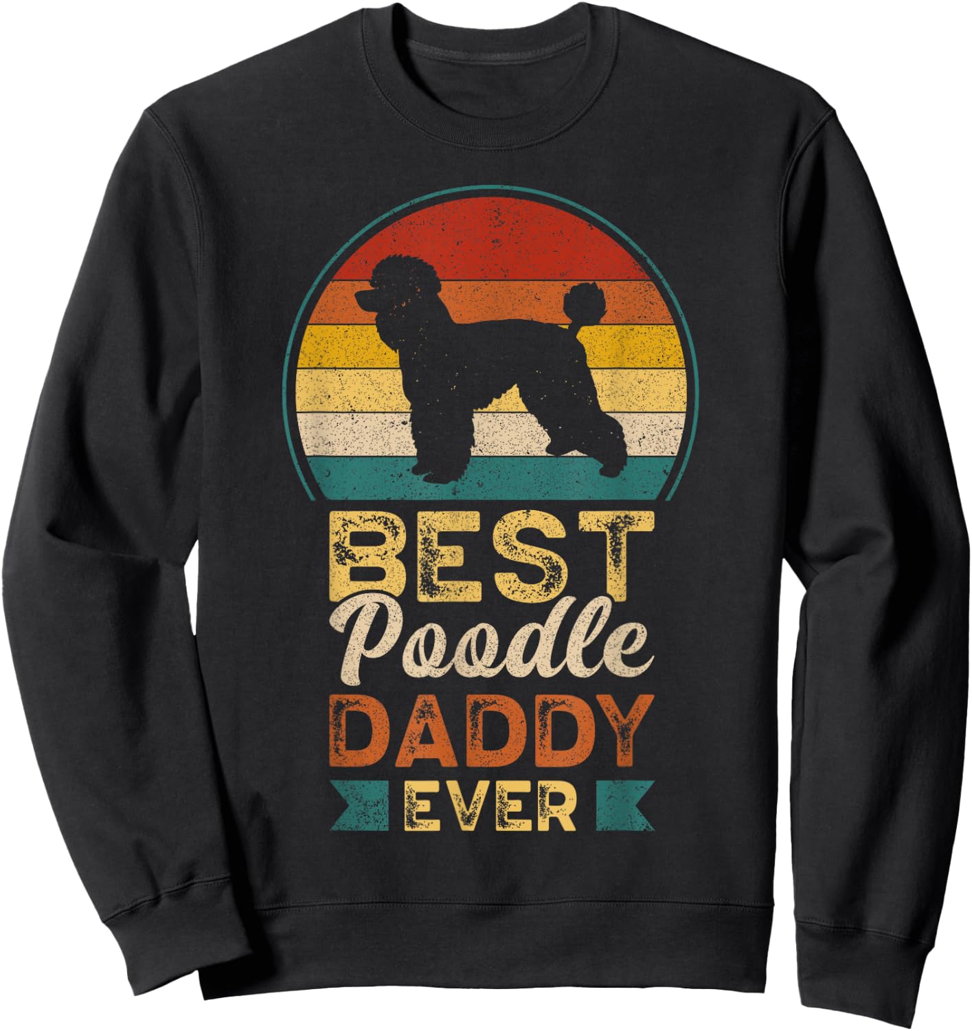 Best Poodle Daddy Ever, Father's Day, Poodle Dad Sweatshirt - Sweatshirt | Black