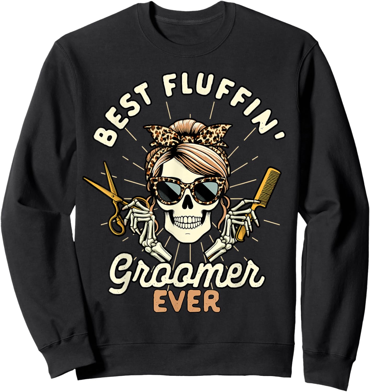 Dog Groomer Dog Grooming Skeleton Best Fluffin Groomer Ever Men Women Sweatshirt - Sweatshirt | Black