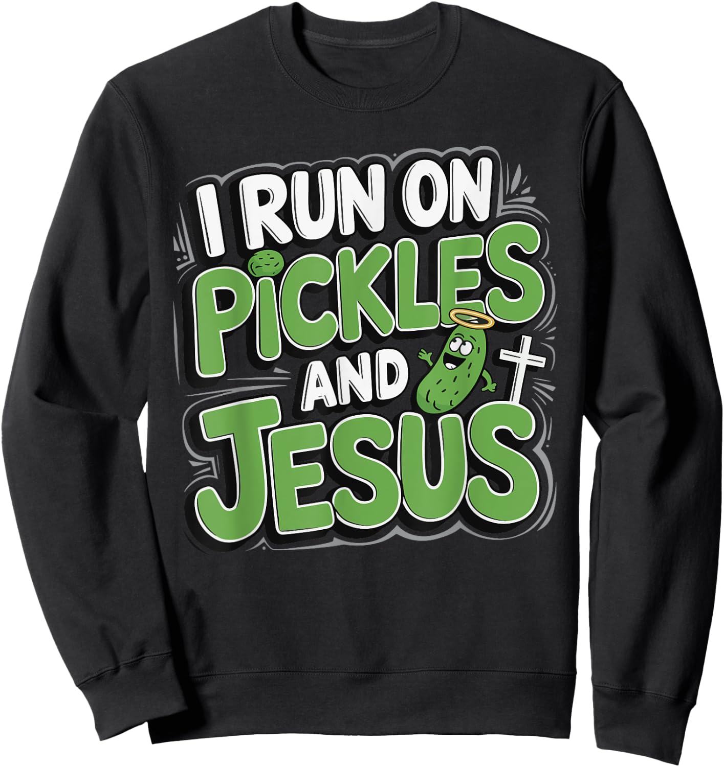 I Run On Pickles And Jesus Sweatshirt - Sweatshirt | Black