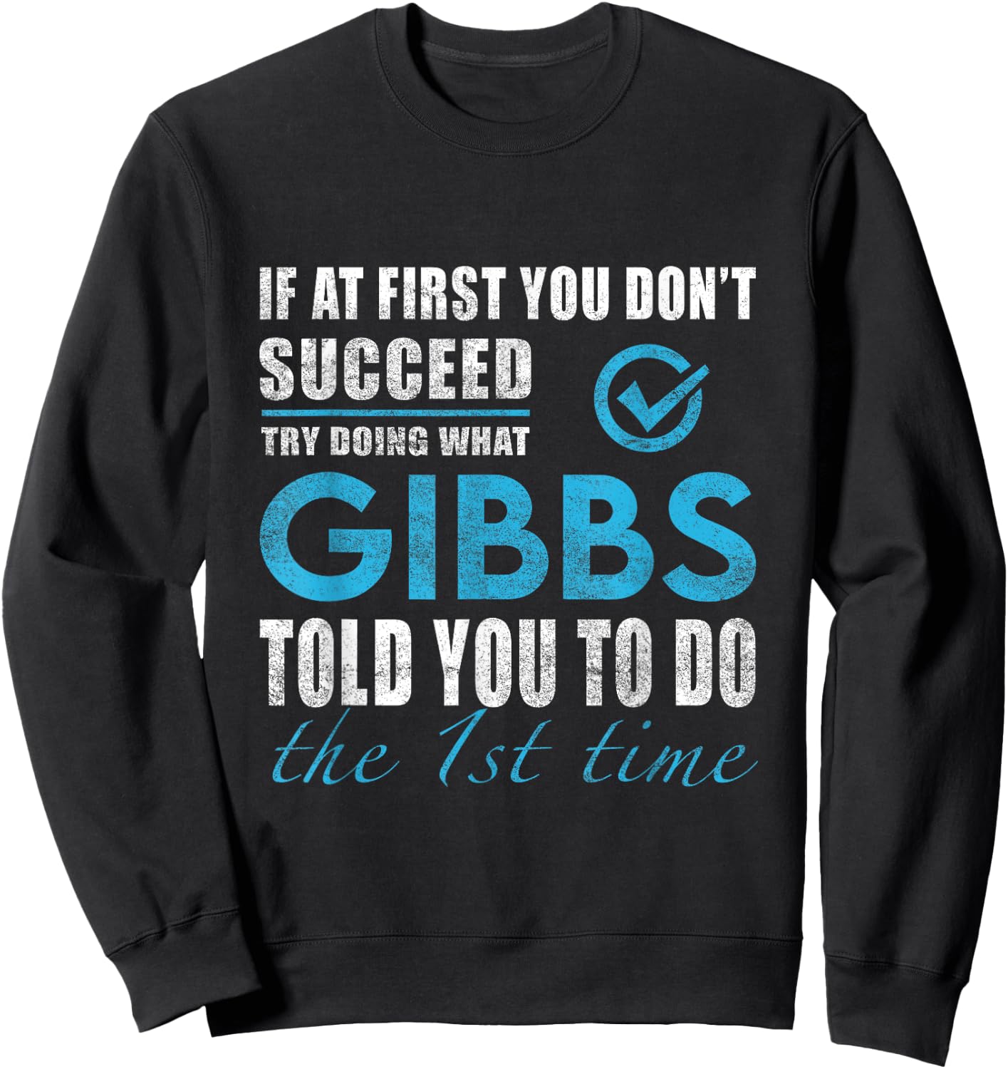 Gibbs Name - Try What Gibbs Told You To Do Sweatshirt - Sweatshirt | Black
