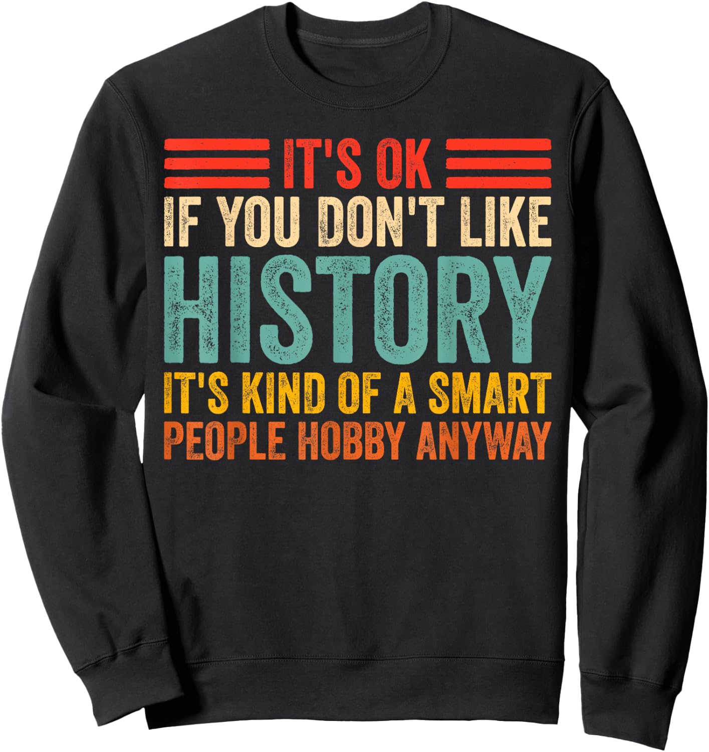 Funny It's Ok If You Don't Like History Lovers Sweatshirt - Sweatshirt | Black