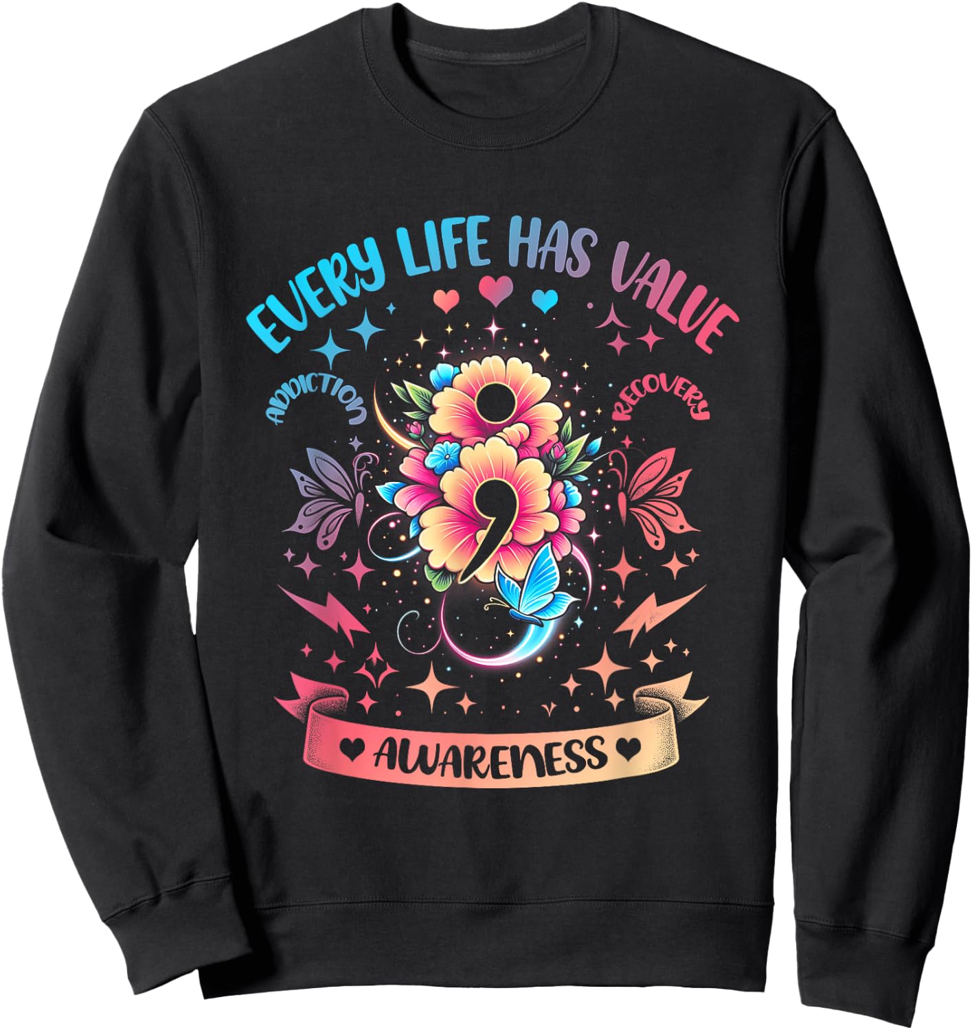 Every Life Has Value Semicolon Addiction Recovery Coloful Sweatshirt - Sweatshirt | Black