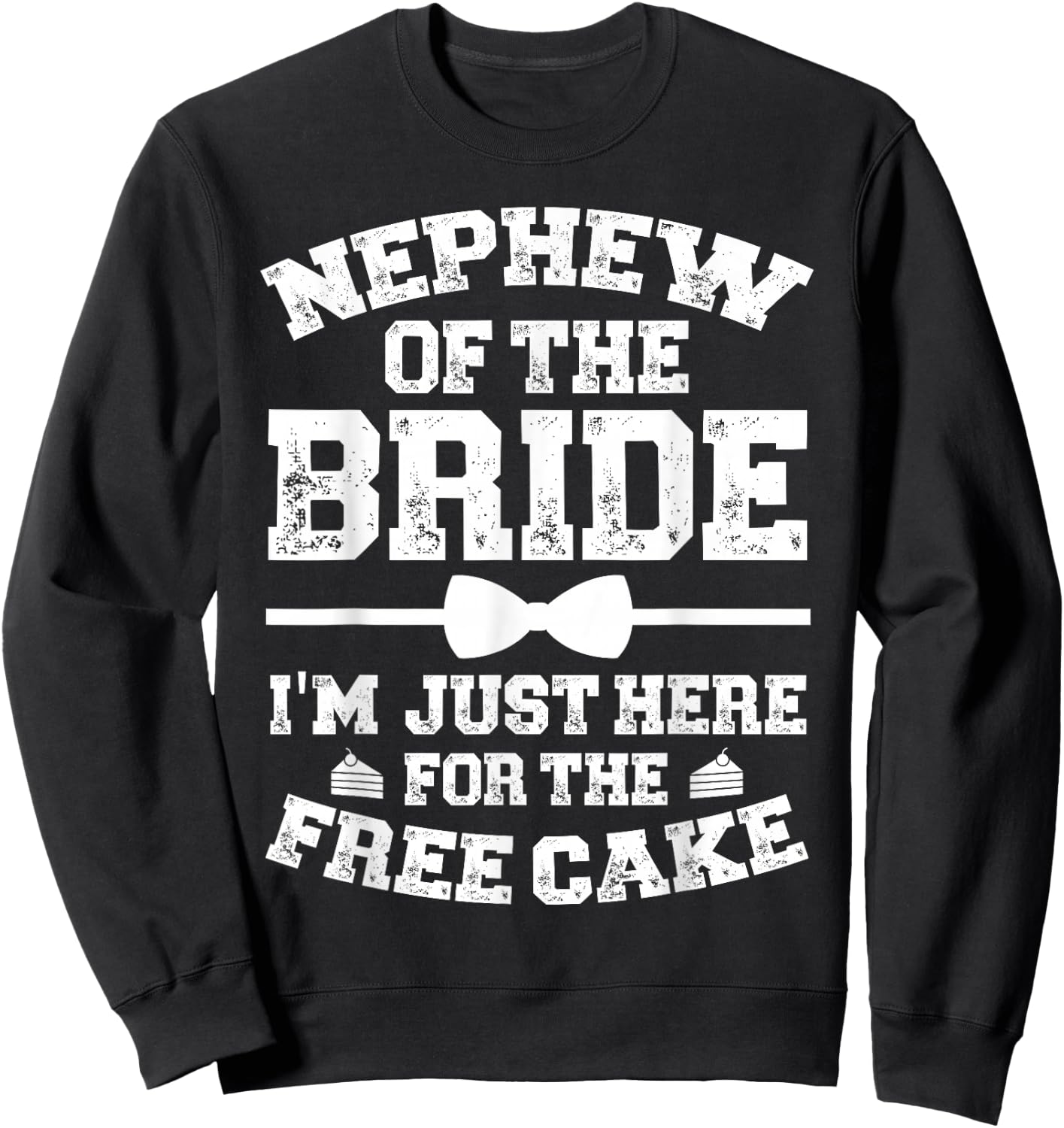 Nephew Of The Bride Here For The Cake Bride's Nephew Sweatshirt - Sweatshirt | Black