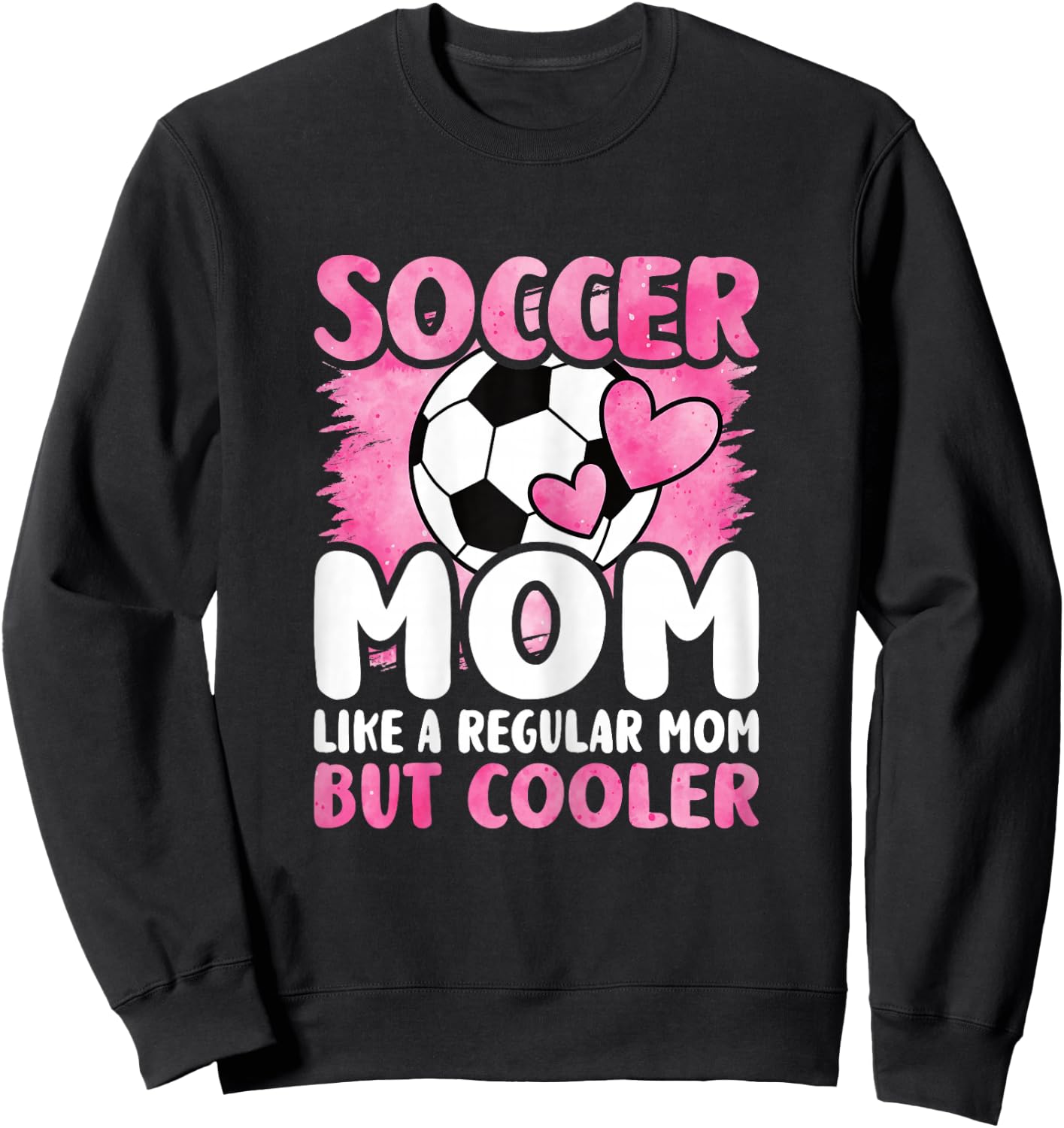 Soccer Mom Like A Regular Mom But Cooler Funny Soccer Mom Sweatshirt - Sweatshirt | Black