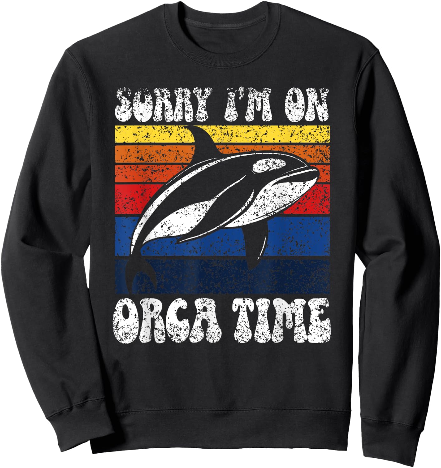 Sorry I’M On Orca Time Orcas Whale Protect Sea Orca Sweatshirt - Sweatshirt | Black