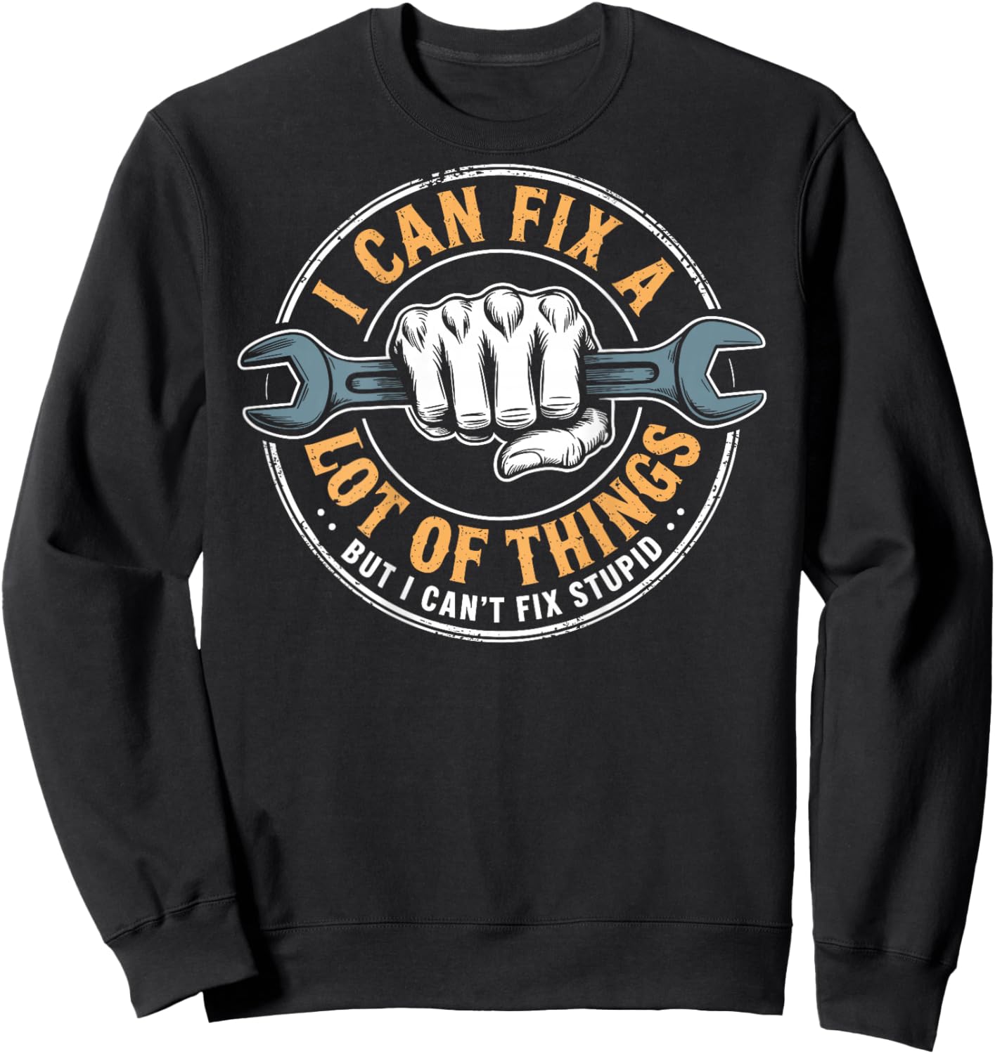 (ON BACK) I Can Fix A Lot Of Things But I Can't Fix Stupid Sweatshirt - Sweatshirt | Black