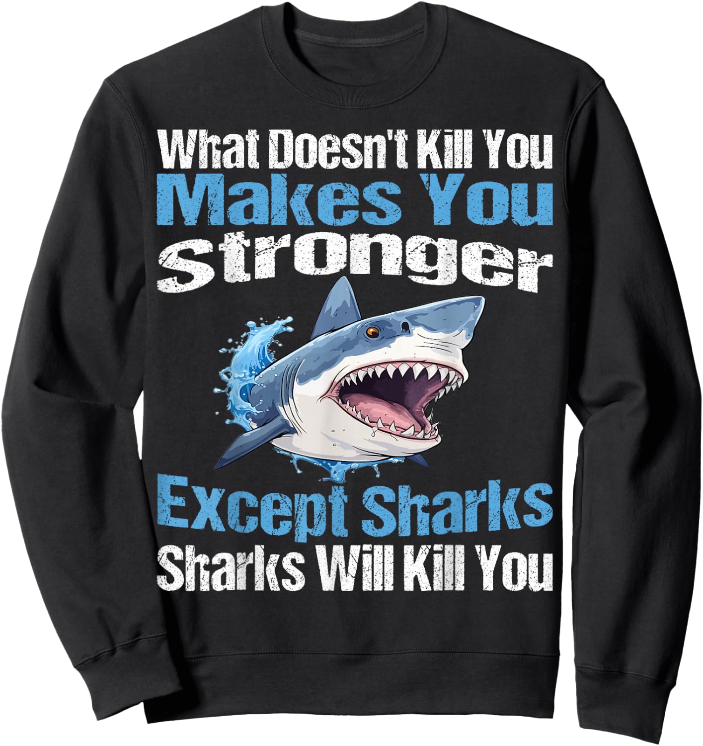 What Doesn't Kill You Makes You Stronger Except Sharks Sweatshirt - Sweatshirt | Black