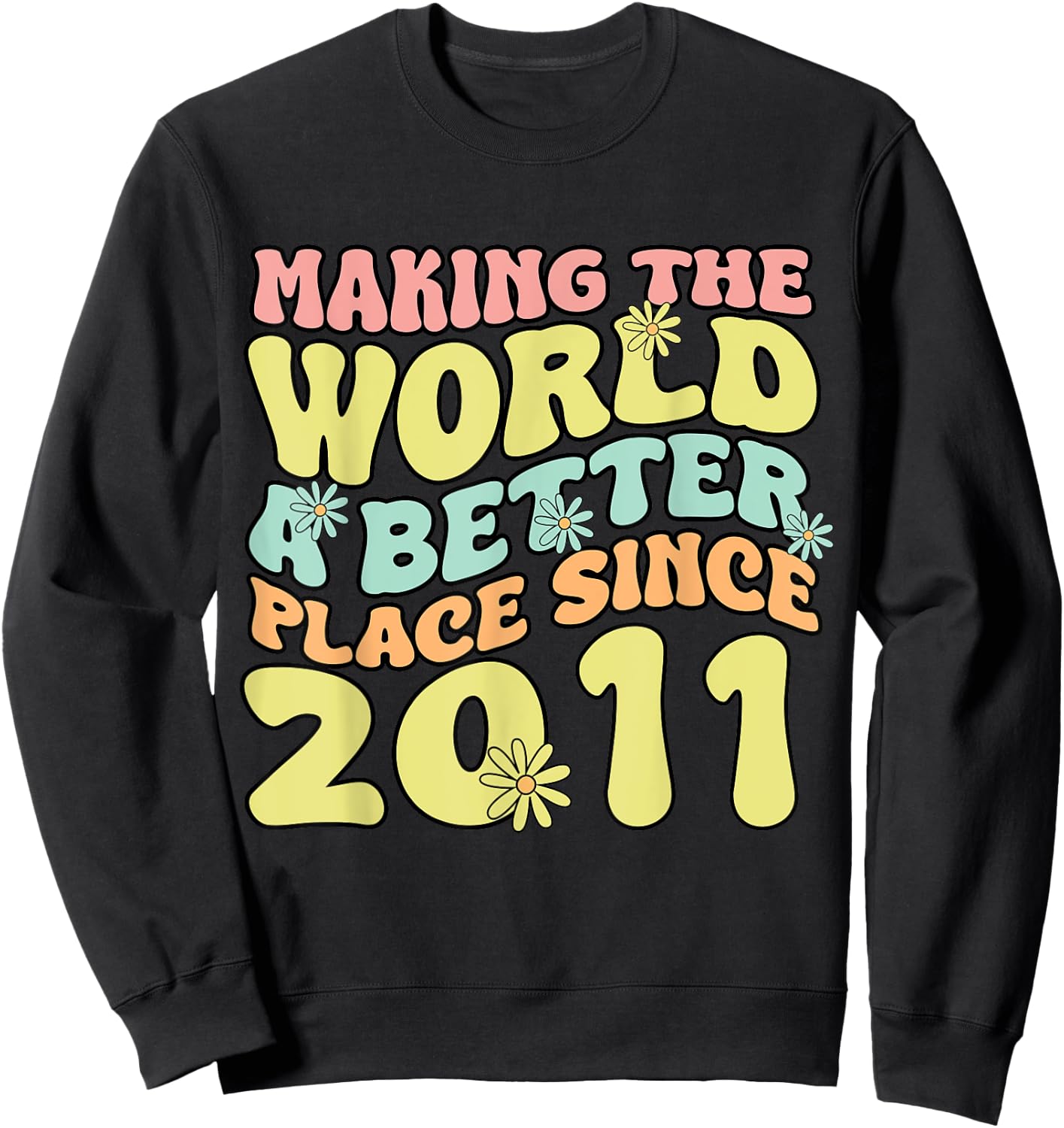 2011 Birthday , Making The World A Better Place Since 2011 Sweatshirt - Sweatshirt | Black