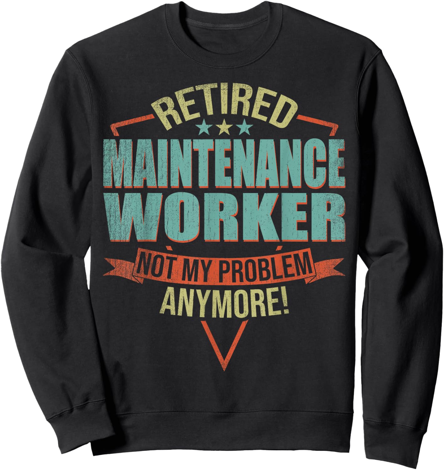 Funny Quote For Retired Maintenance Worker Sweatshirt - Sweatshirt | Black