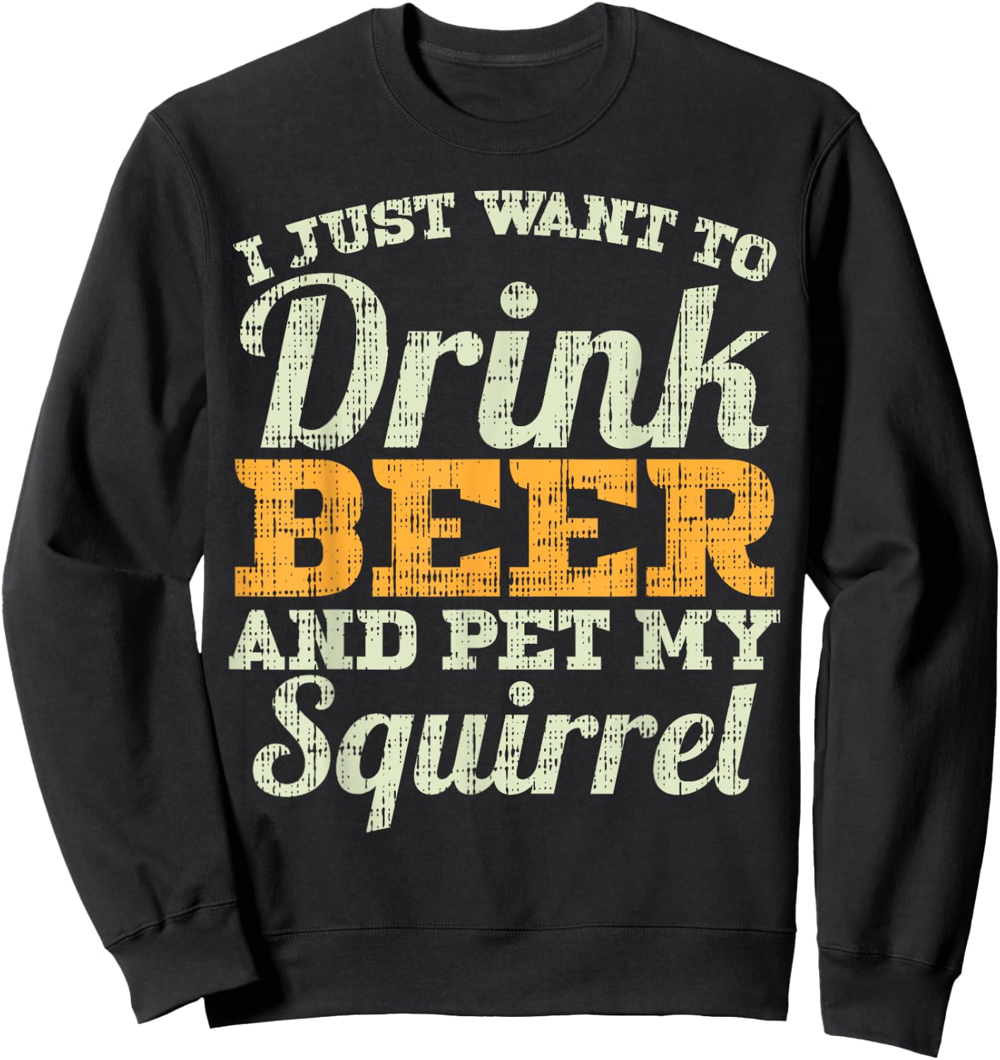 Drink Beer And Pet My Squirrel Funny Drinking Men Women Gift Sweatshirt - Sweatshirt | Black