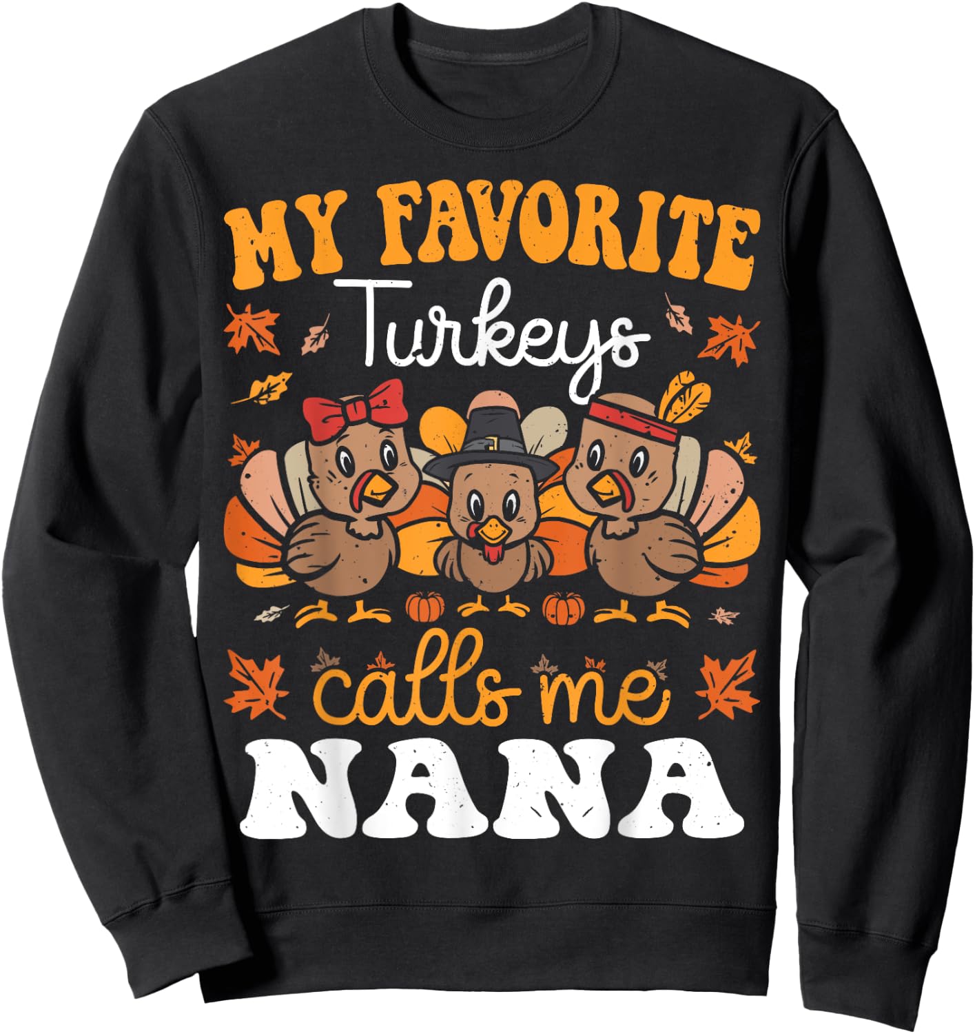 My Favorite Turkeys Calls Me Nana Cute Thanksgiving Grandma Sweatshirt - Sweatshirt | Black