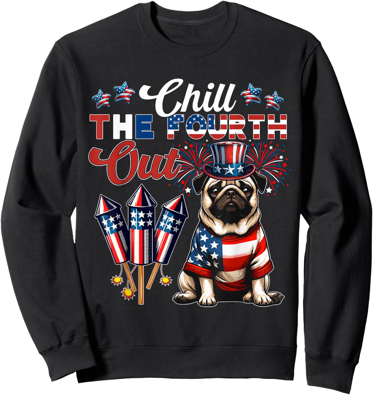 Chill The Fourth Out Costume 4th Of July Cute Pug Sweatshirt - Sweatshirt | Black