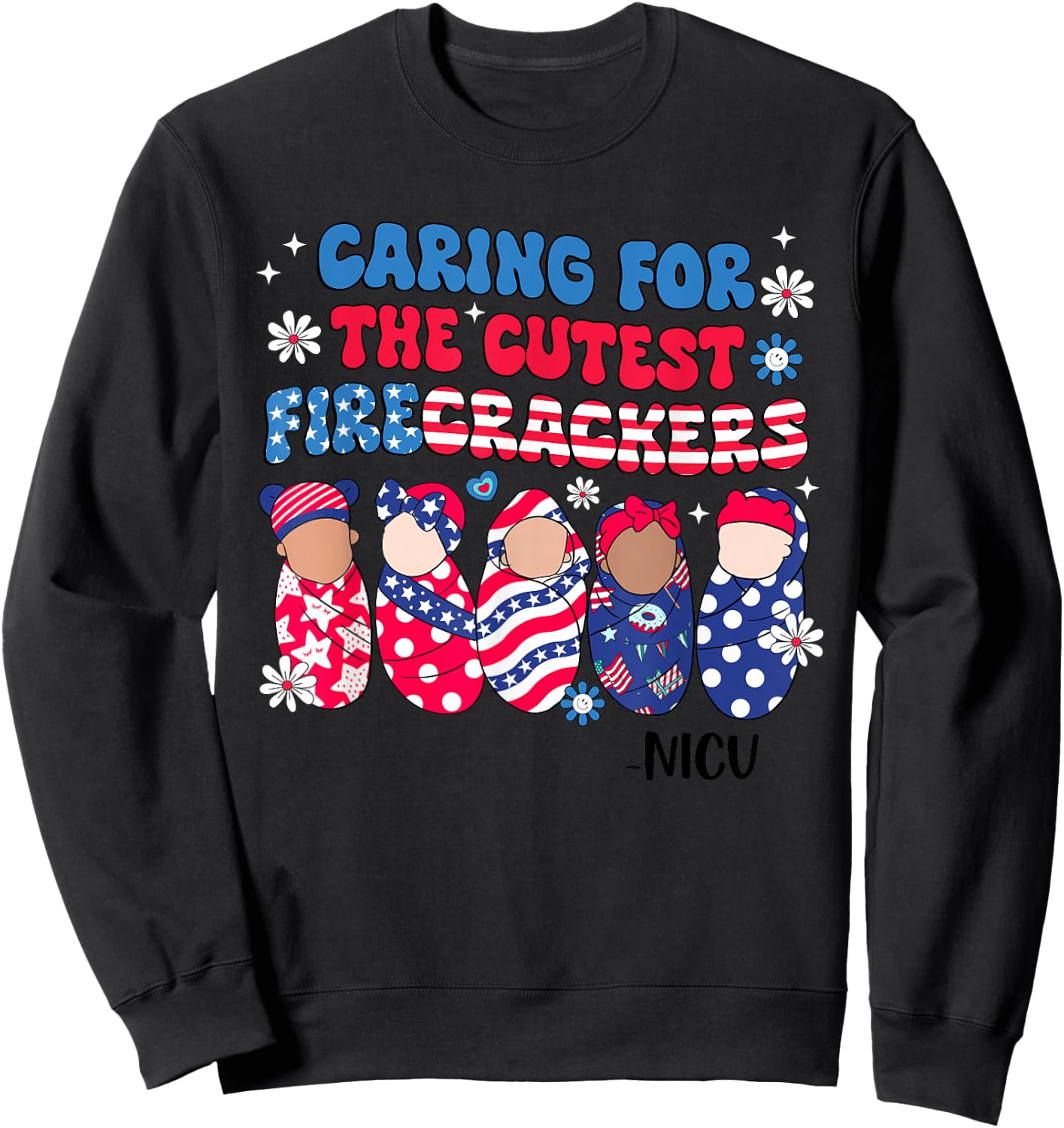 Caring For The Cutest Firecrackers NICU Nurse 4th Of July Sweatshirt - Sweatshirt | Black