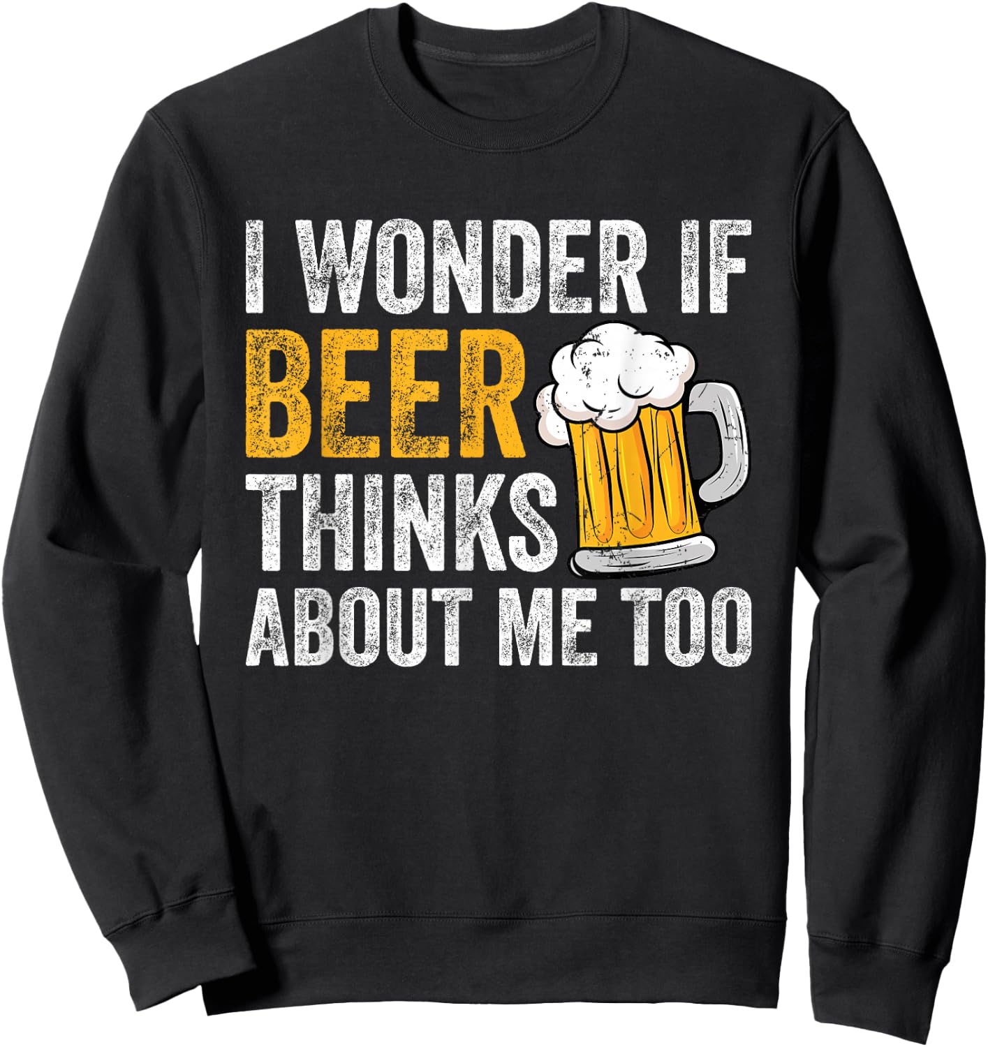 I Wonder If Beer Thinks About Me Too Funny Beer Drinking Sweatshirt - Sweatshirt | Black