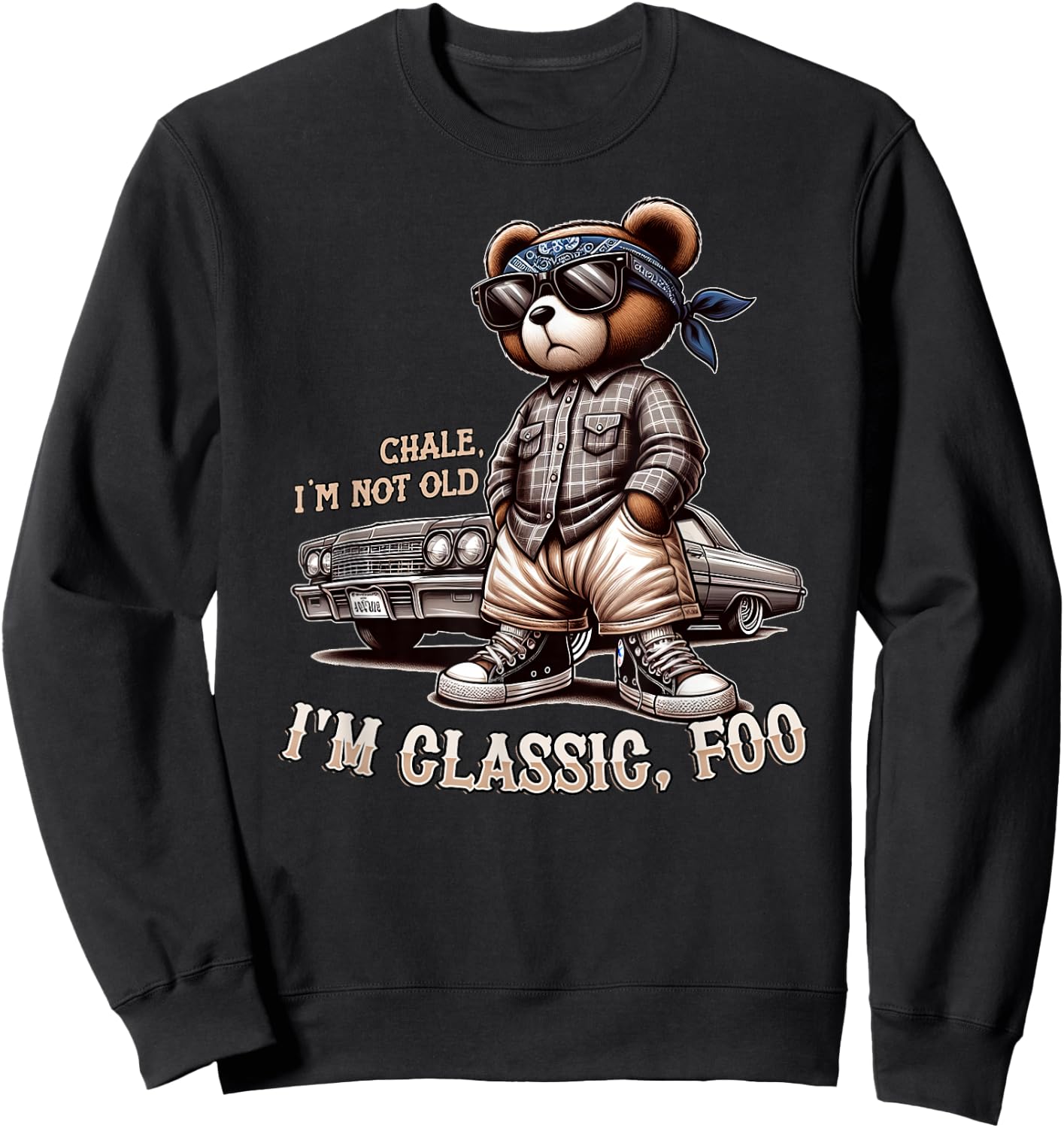 CHALE IM NOT Old IM Classic Foo Funny Cholo Chicano Lowrider Sweatshirt - Sweatshirt | Black