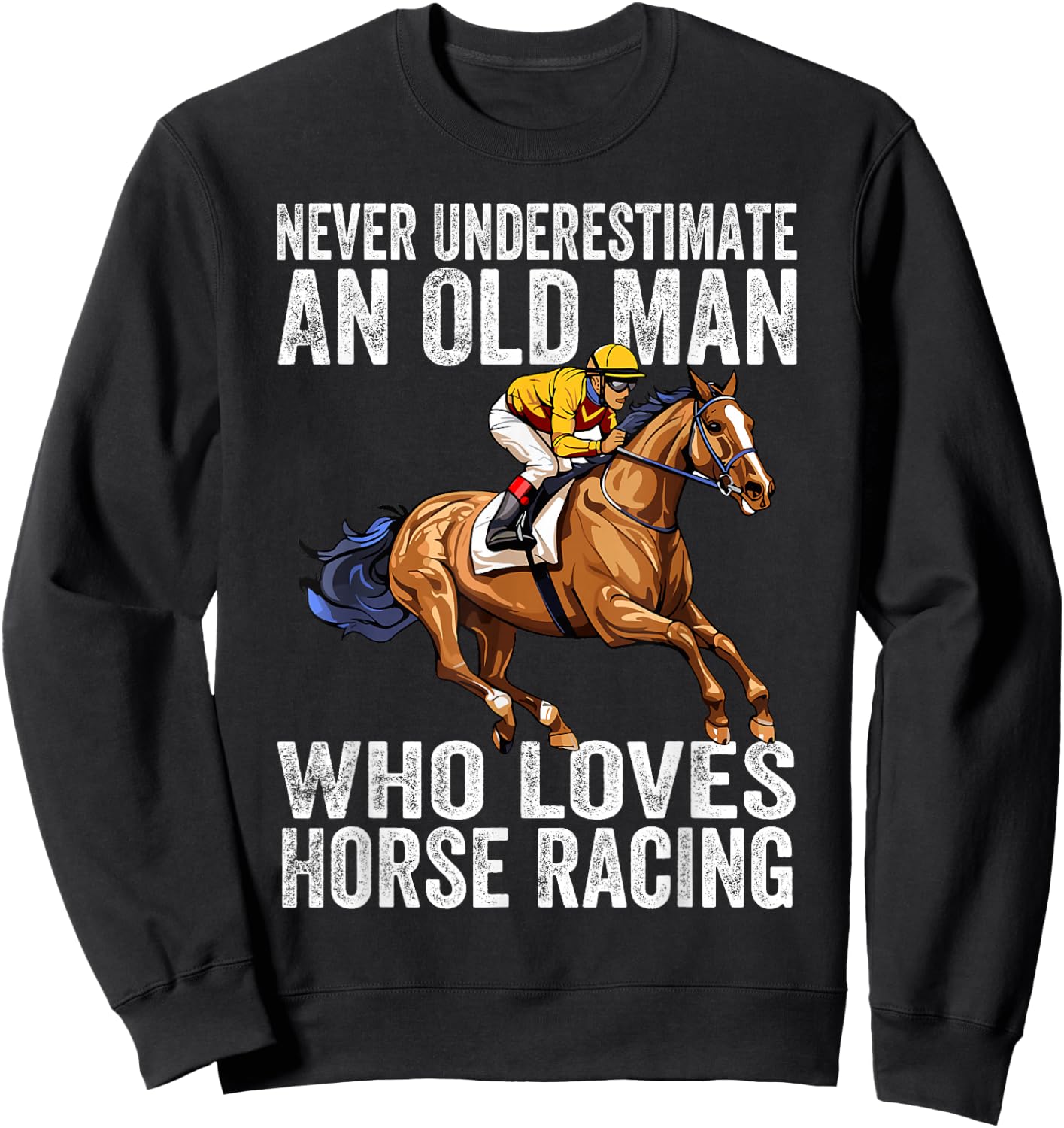 Never Underestimate An Old Man Who Loves Horse Racing Horses Sweatshirt - Sweatshirt | Black
