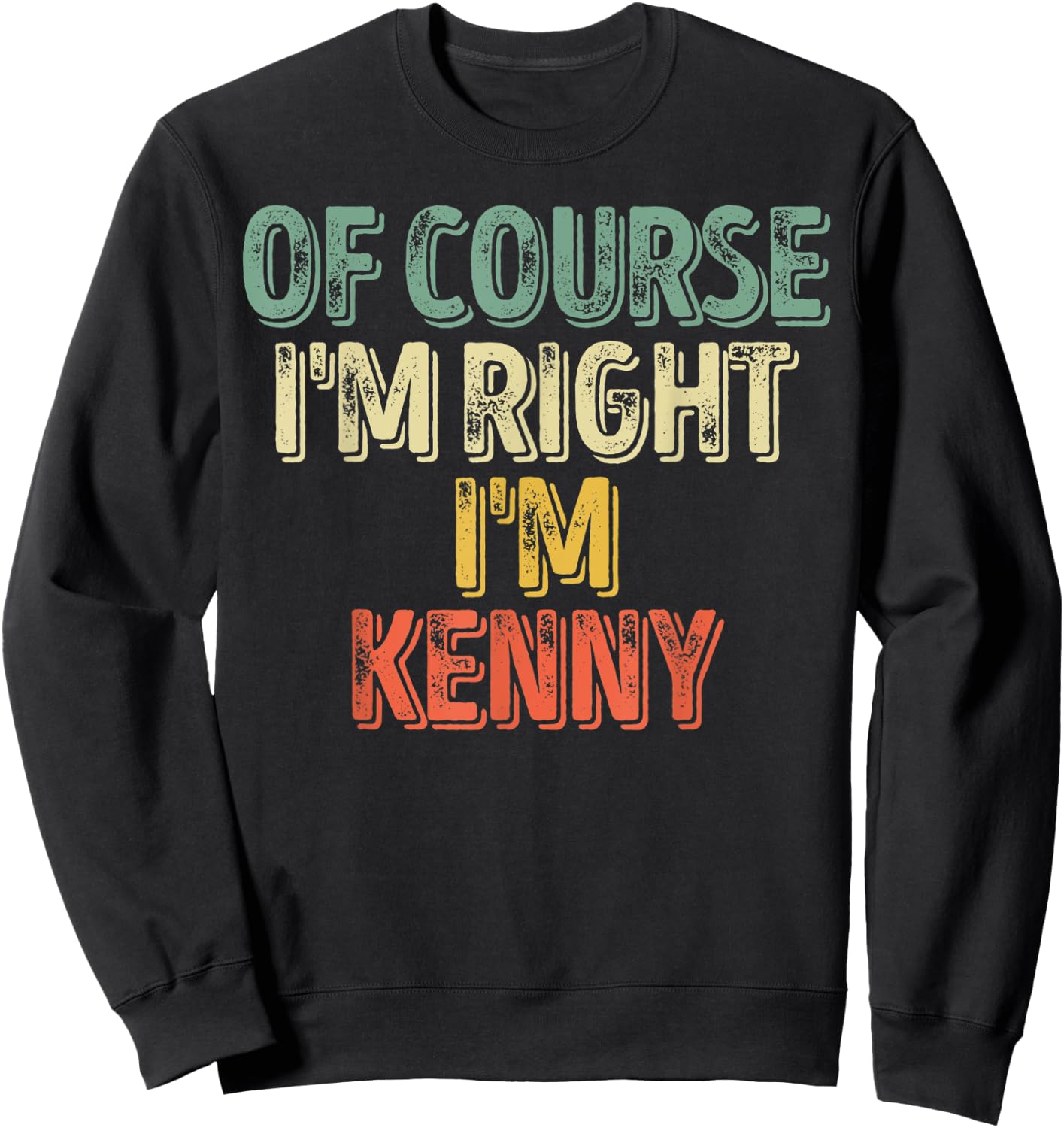 Funny Personalized Name Shirt Of Course I'm Right I'm Kenny Sweatshirt - Sweatshirt | Black
