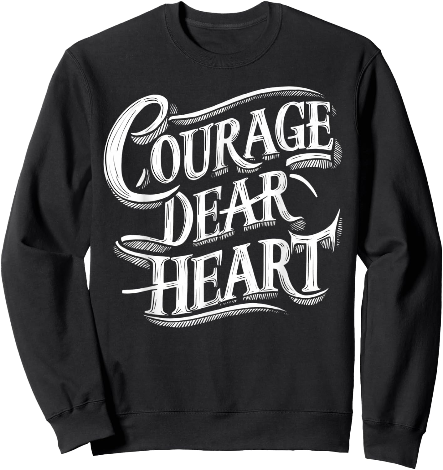 Courage Dear Heart Motivational Quote Sweatshirt - Sweatshirt | Black