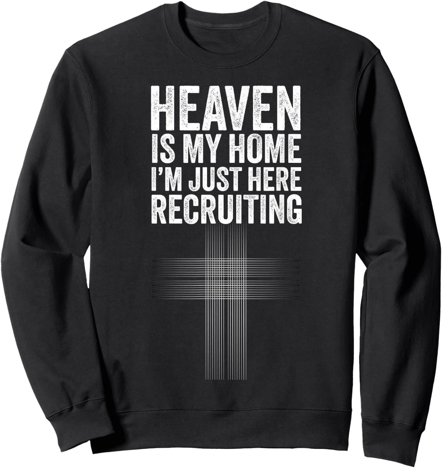 Heaven is my home I'm just here recruiting Jesus Christian Sweatshirt - Sweatshirt | Black