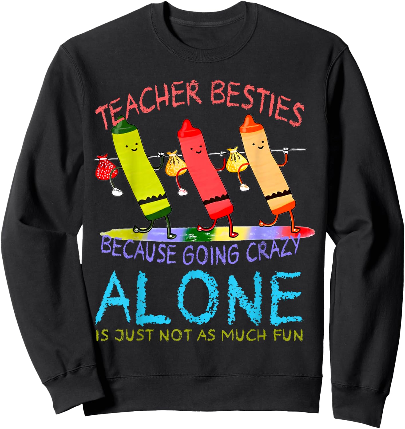 Three Crayons Teacher Besties Because Going Crazy Alone Men Women Sweatshirt - Sweatshirt | Black