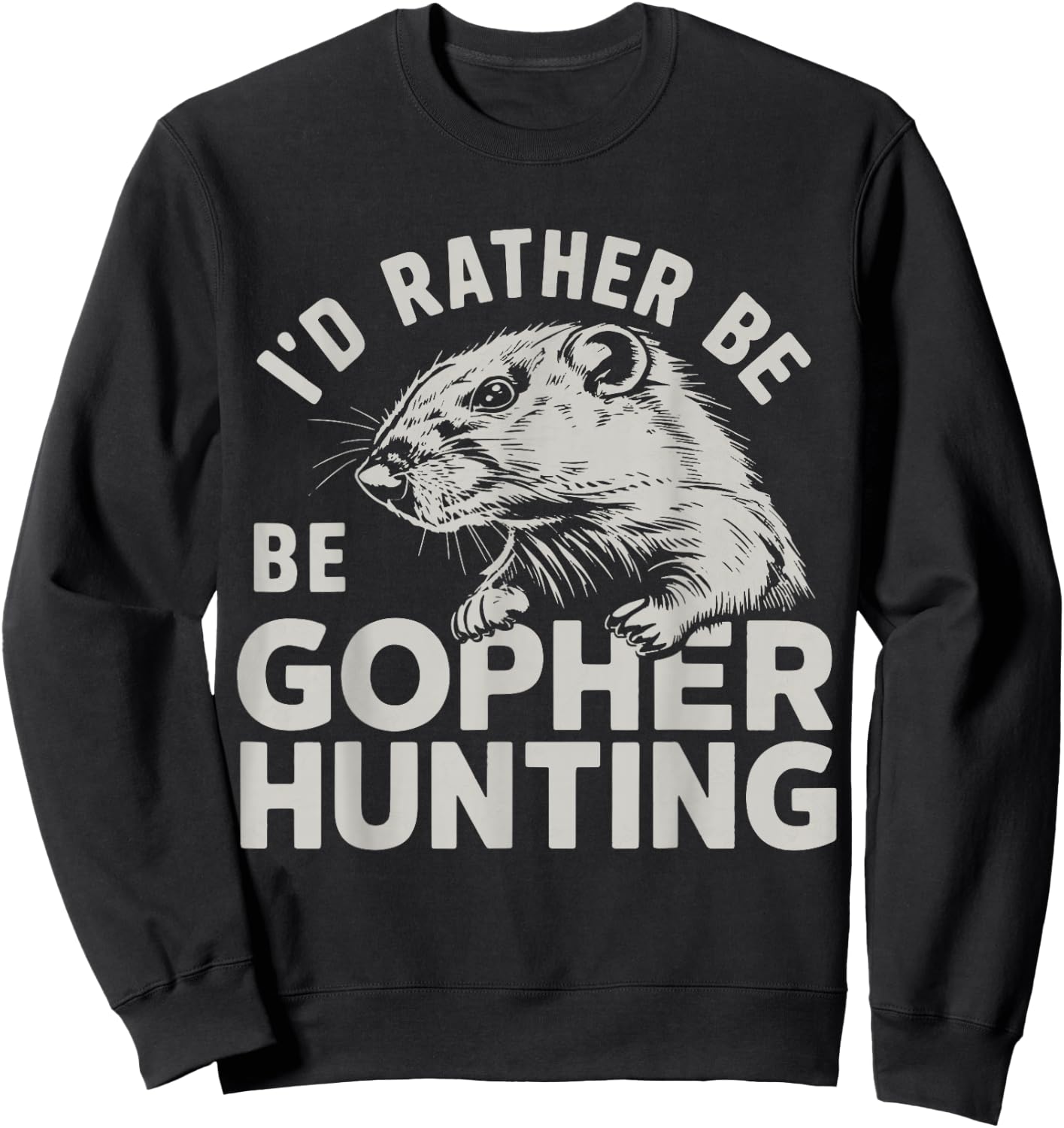I'd Rather Be Gopher Hunting Sweatshirt - Sweatshirt | Black