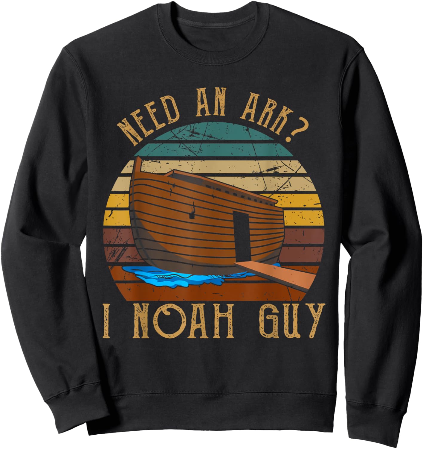 Need An Ark I Noah Guy Christian God Bible Verse Religion Sweatshirt - Sweatshirt | Black