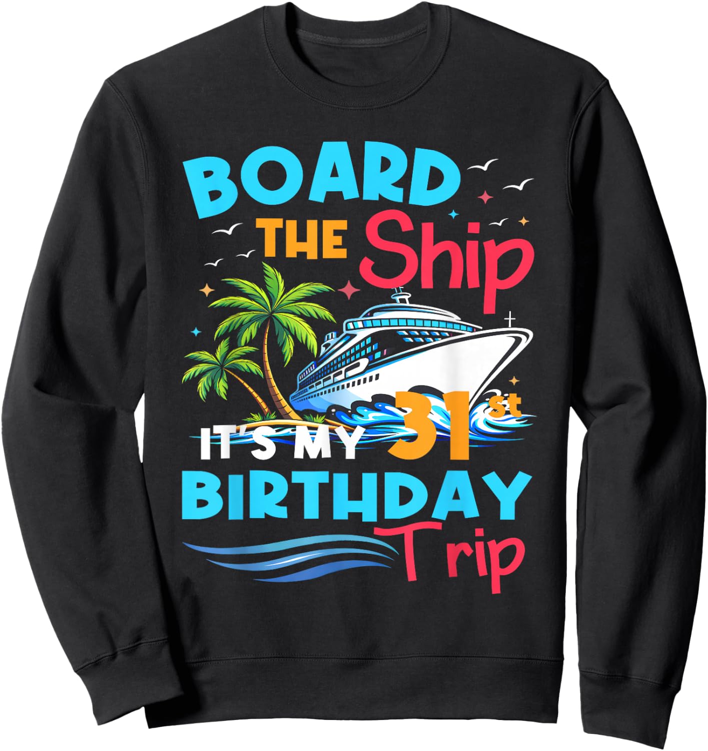 Board the Ship 31st Birthday Cruise Trip 31 Year Cruising Sweatshirt - Sweatshirt | Black