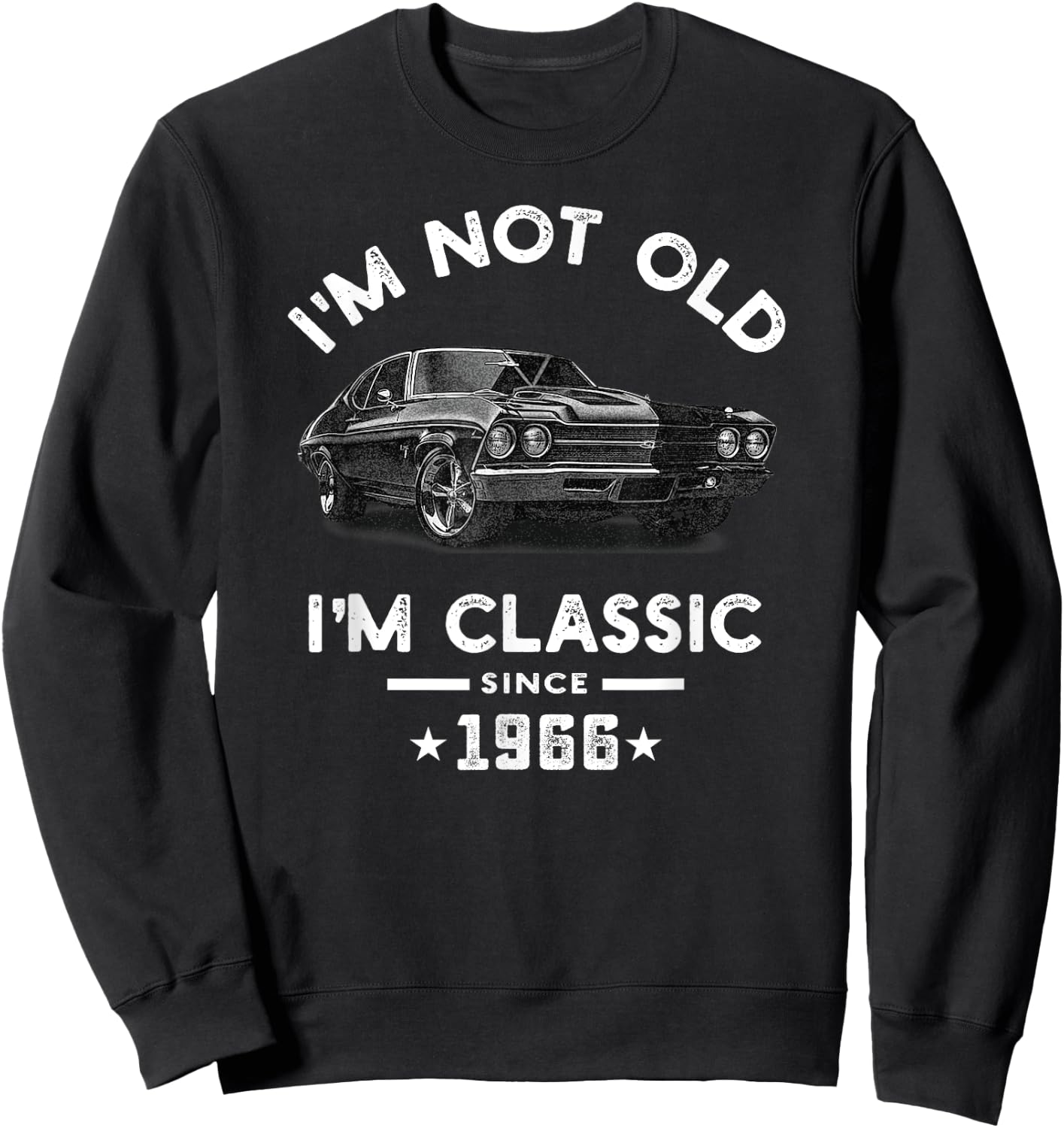 I'm Not Old I'm Classic Since 1966 Vintage Chevelle 58 Years Sweatshirt - Sweatshirt | Black