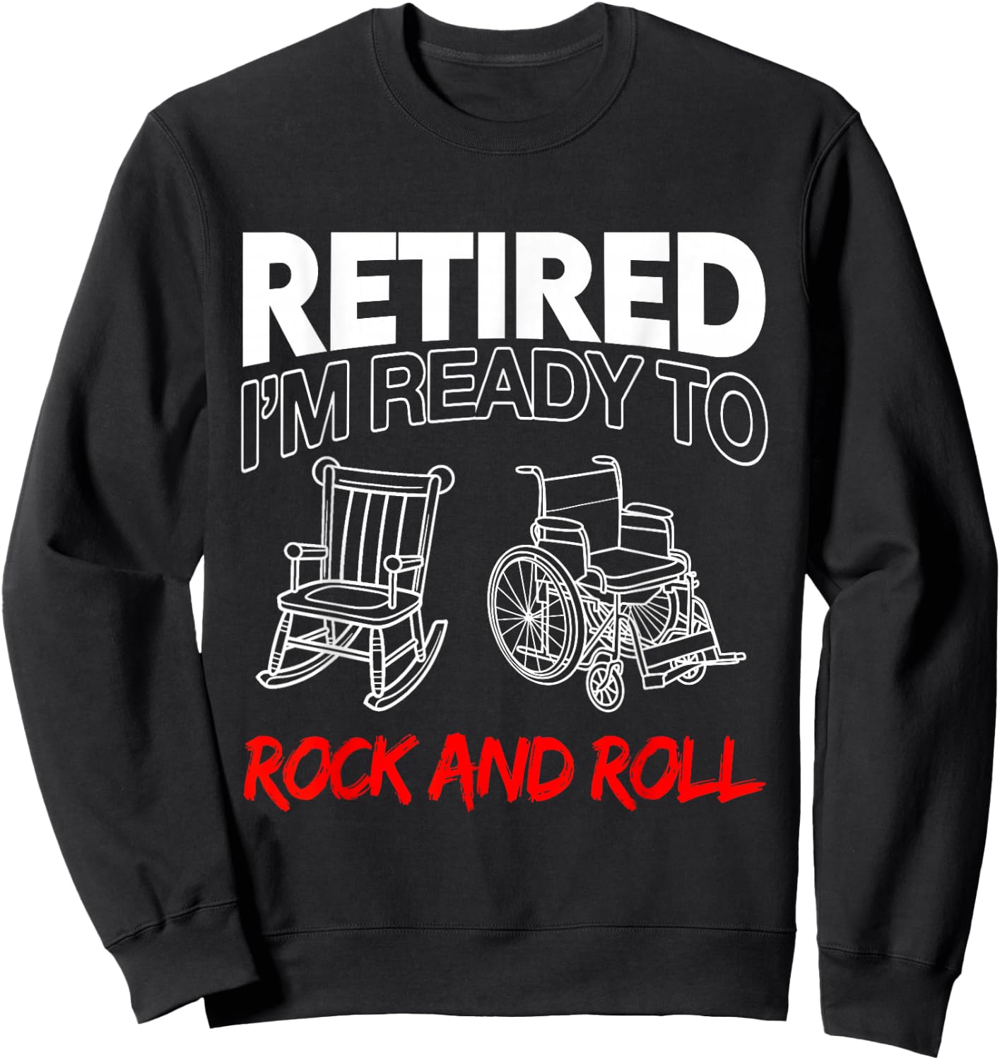 Retired I'm Ready To Rock And Roll Sweatshirt - Sweatshirt | Black