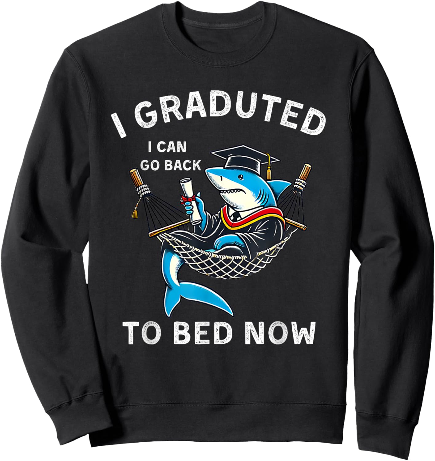 Vintage Shark I Graduated Can I Go Back To Bed Now Graduate Sweatshirt - Sweatshirt | Black
