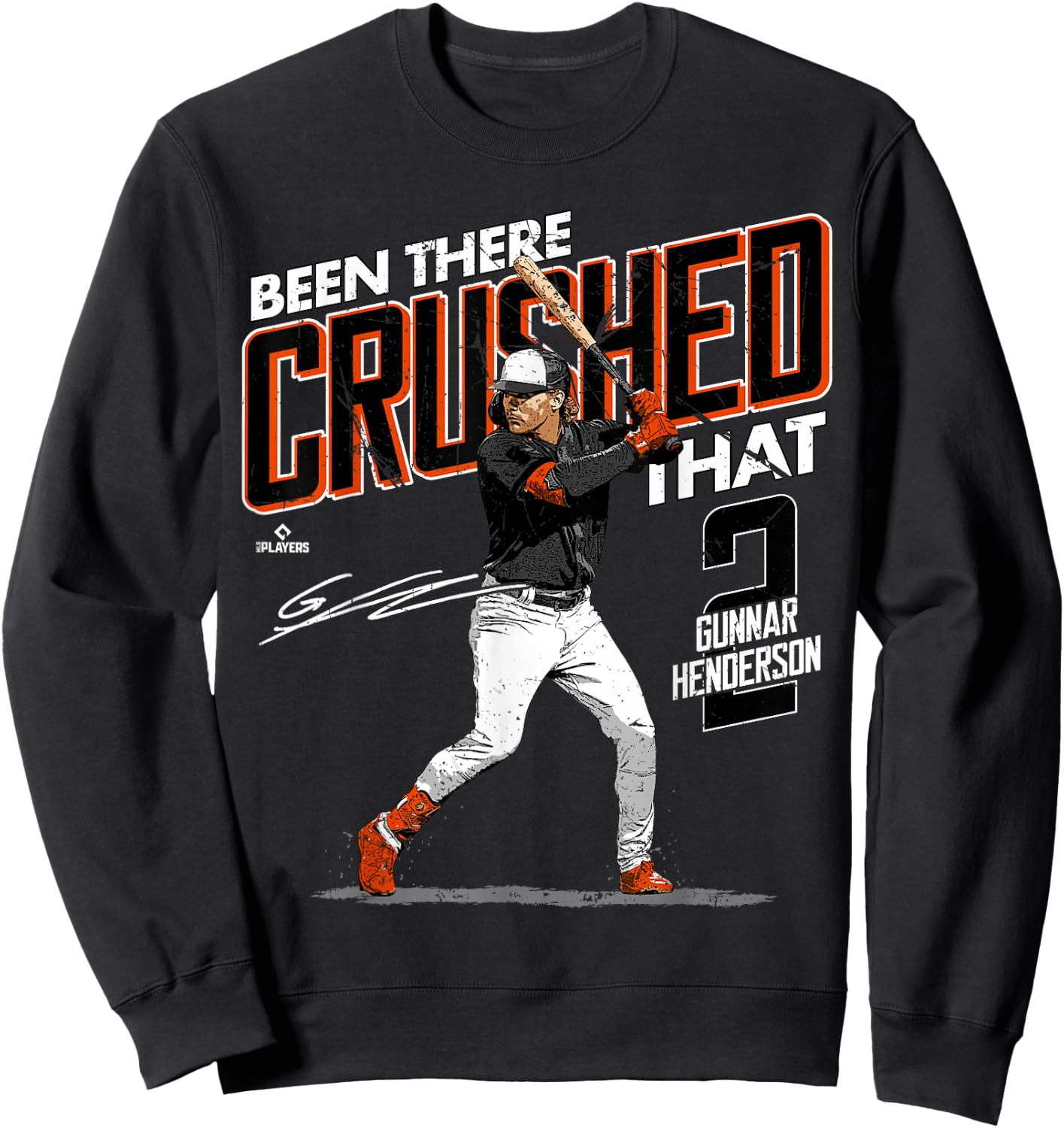 Been There Crushed That Gunnar Henderson Baltimore MLBPA Sweatshirt - Sweatshirt | Black