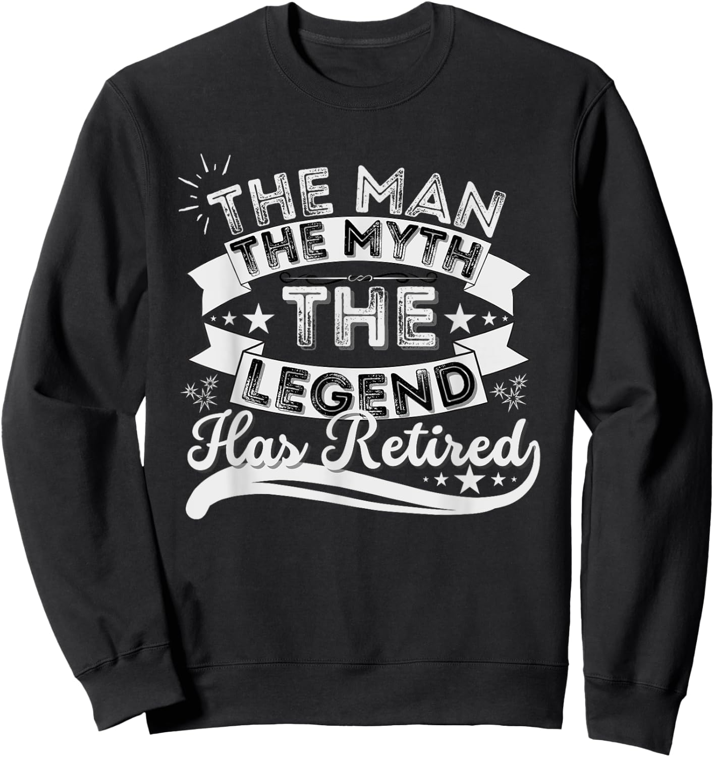 The Man The Myth The Legend Has Retired Retirement 2022 Sweatshirt - Sweatshirt | Black