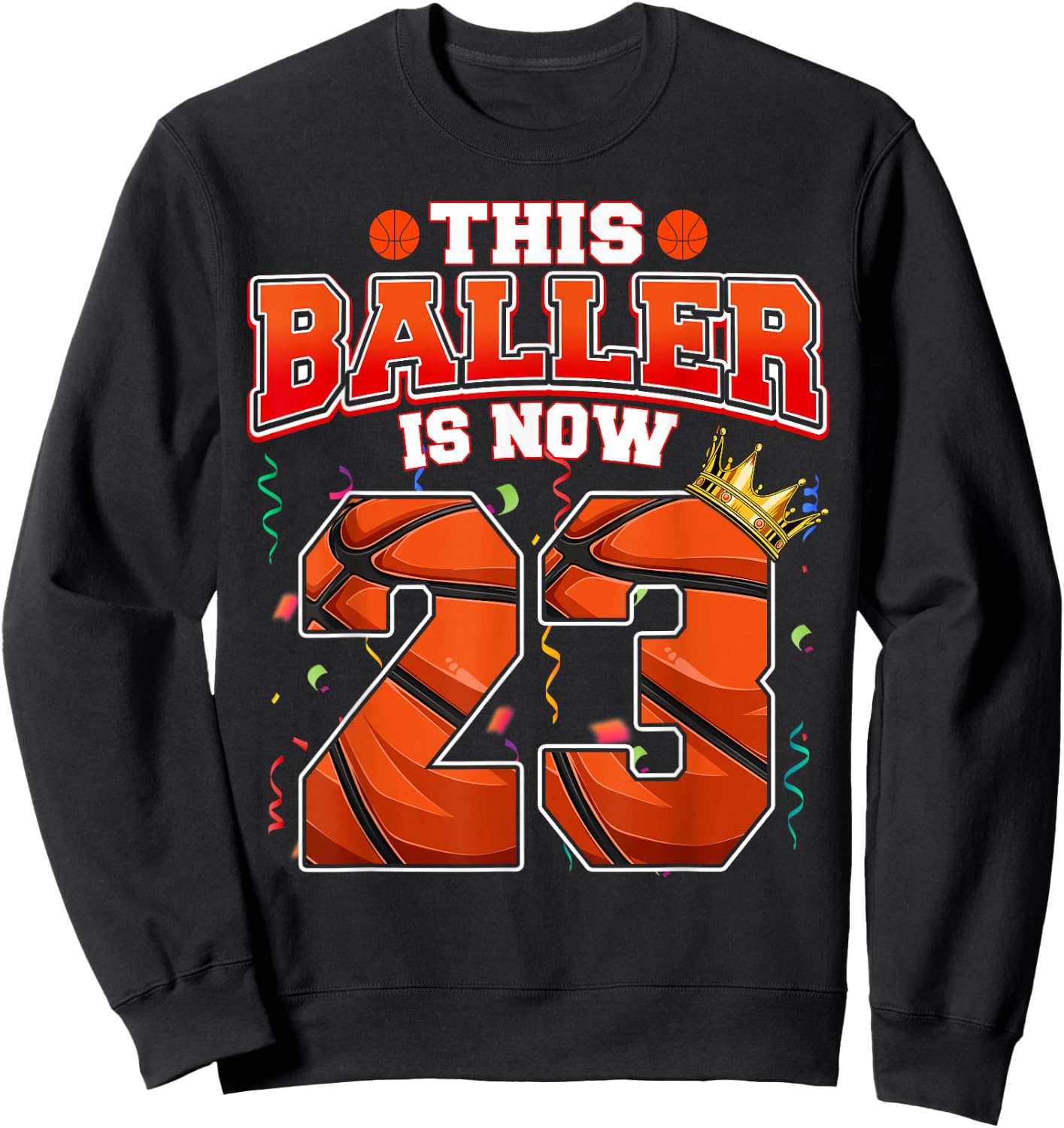 This Basketball Baller Is Now 23 Years Old Happy My Birthday Sweatshirt - Sweatshirt | Black