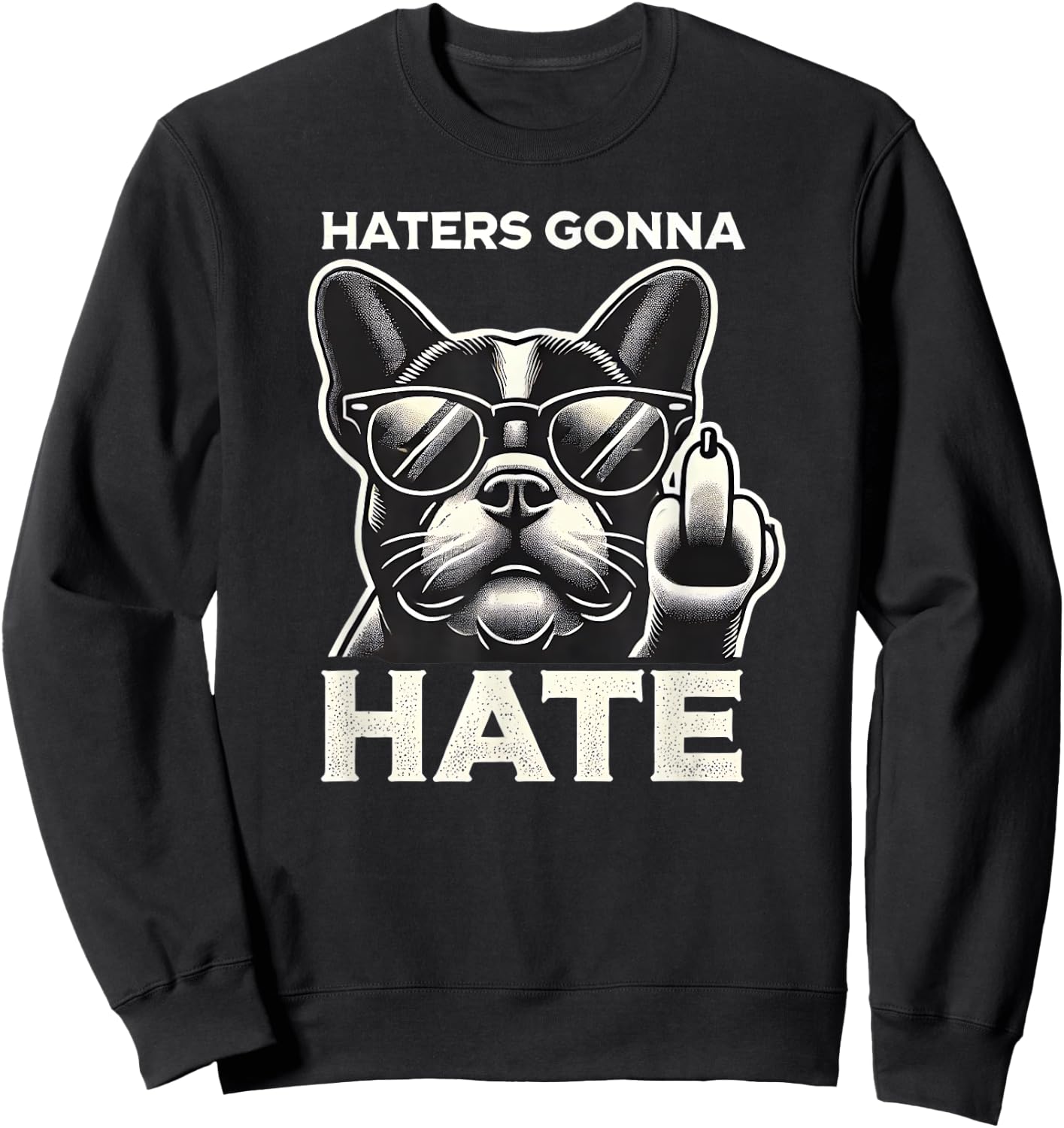Haters Gonna Hate French Bulldog Sunglasses Middle Finger Te Men Women Sweatshirt - Sweatshirt | Black