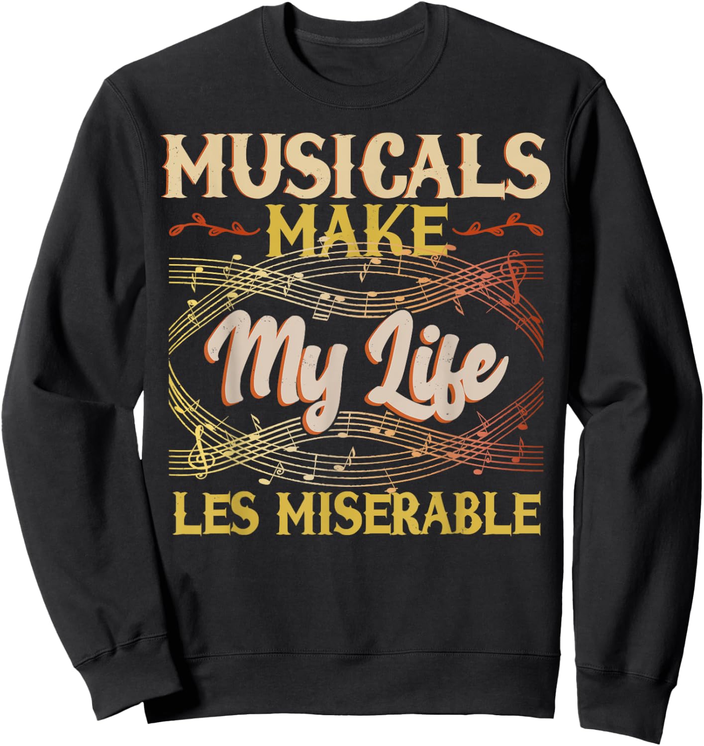 Musicals Make My Life Les Miserable Vintage Apparel Sweatshirt - Sweatshirt | Black