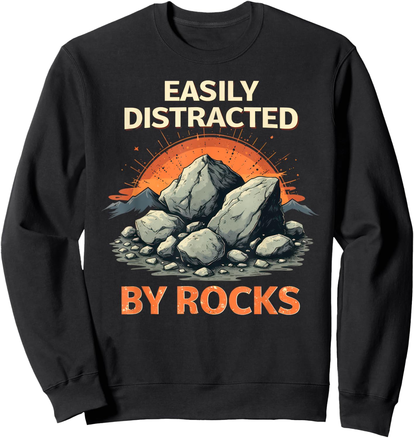 Vintage Easily Distracted By Rocks Geology Geologist Sweatshirt - Sweatshirt | Black